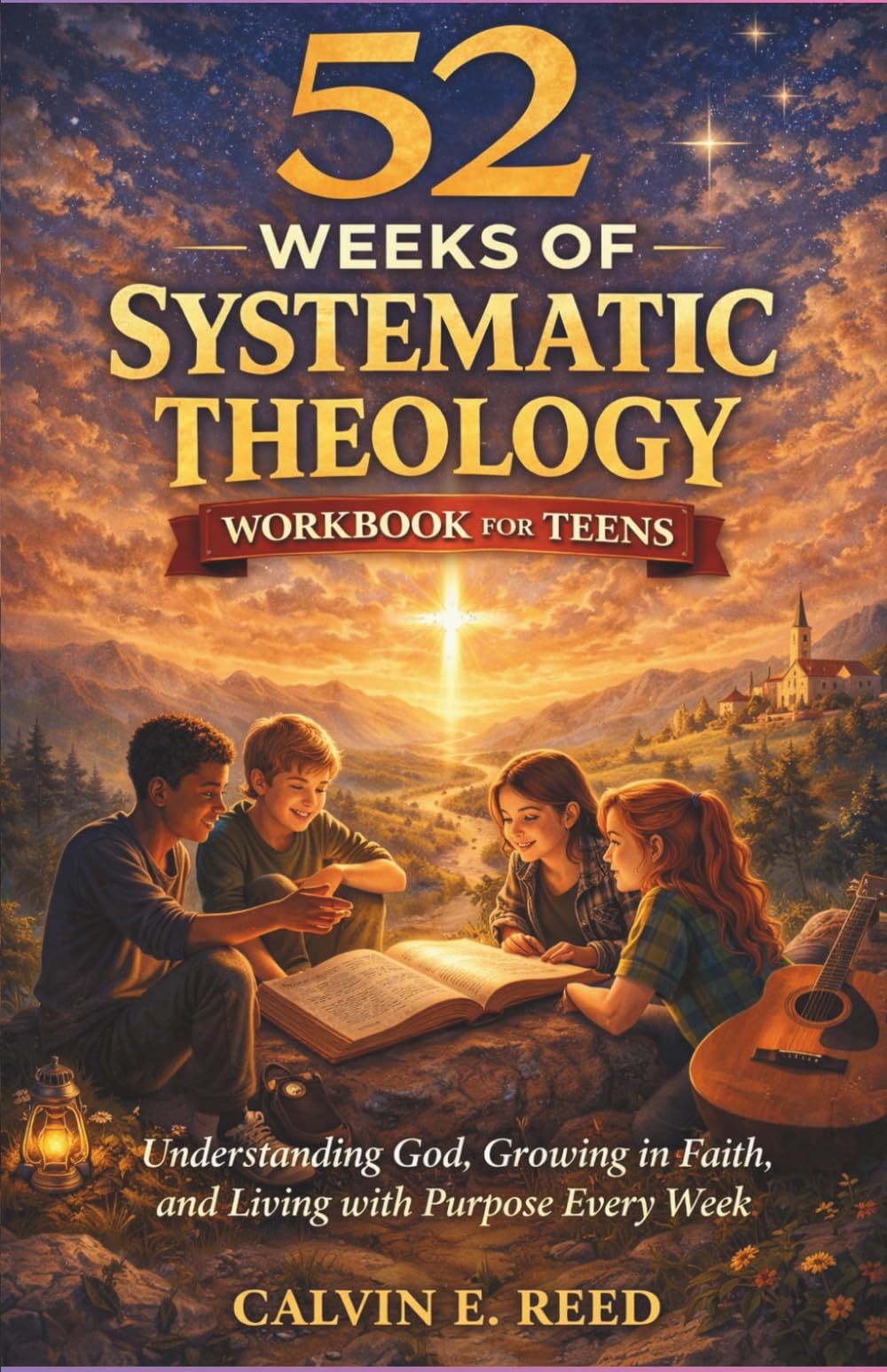 52 Weeks of Systematic Theology Workbook for Teens: Understanding God, Growing in Faith, and Living with Purpose Every Week