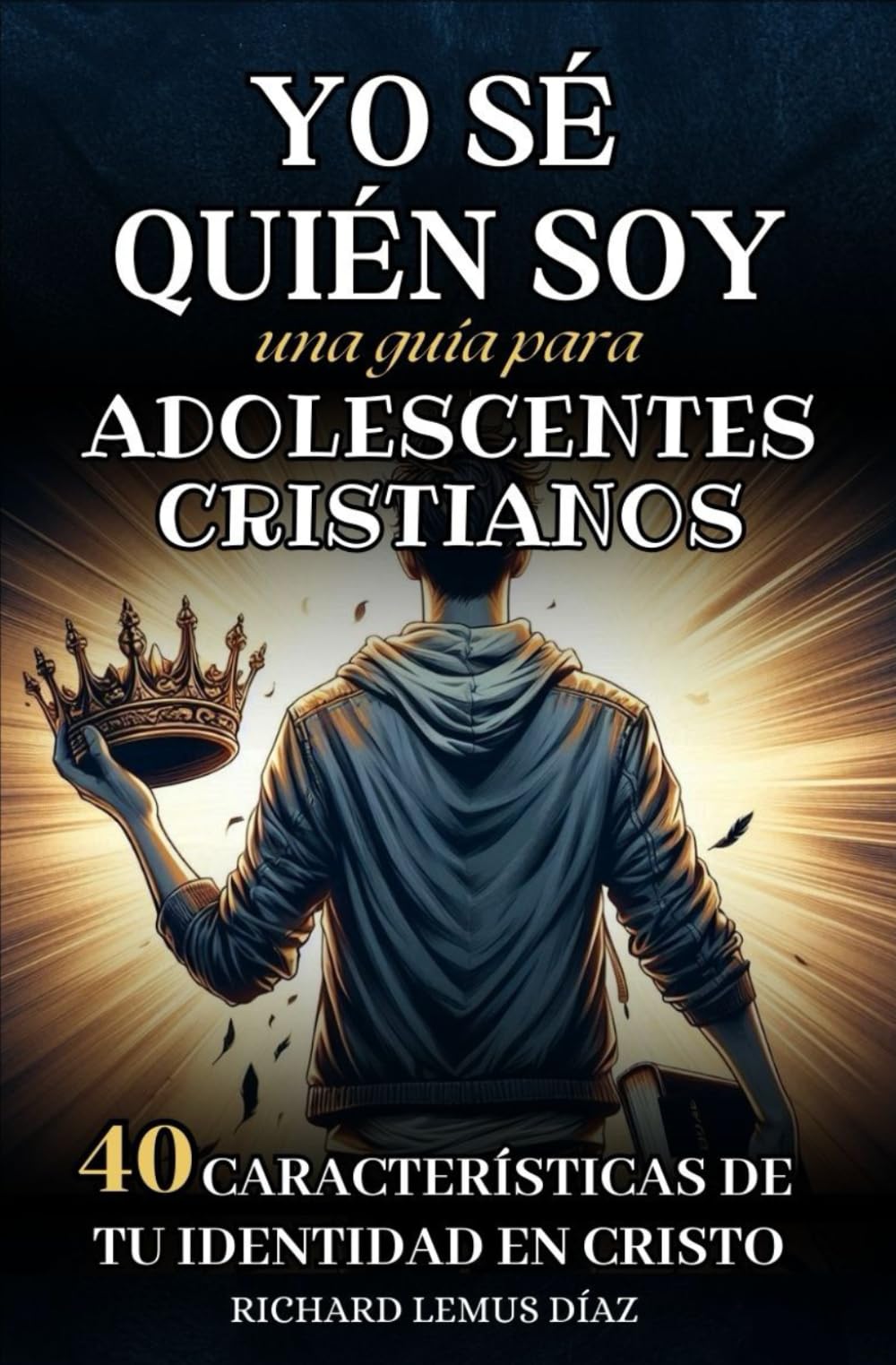 YO SÉ QUIÉN SOY. UNA GUÍA DE ESTUDIO BÍBLICO PARA ADOLESCENTES CRISTIANOS: 40 CARACTERÍSTICAS DE TU IDENTIDAD EN CRISTO. LIBRO CRISTIANO PARA ... USO PRIVADO Y DE GRUPOS DE ESTUDIO BÍBLICO