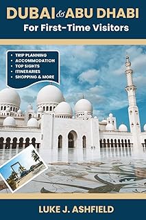 Dubai & Abu Dhabi For First-Time Visitors: Discover the Best of the UAE: From Desert Safaris to Skyscraper Views, Souks to Luxury Malls, and Authentic Emirati Culture