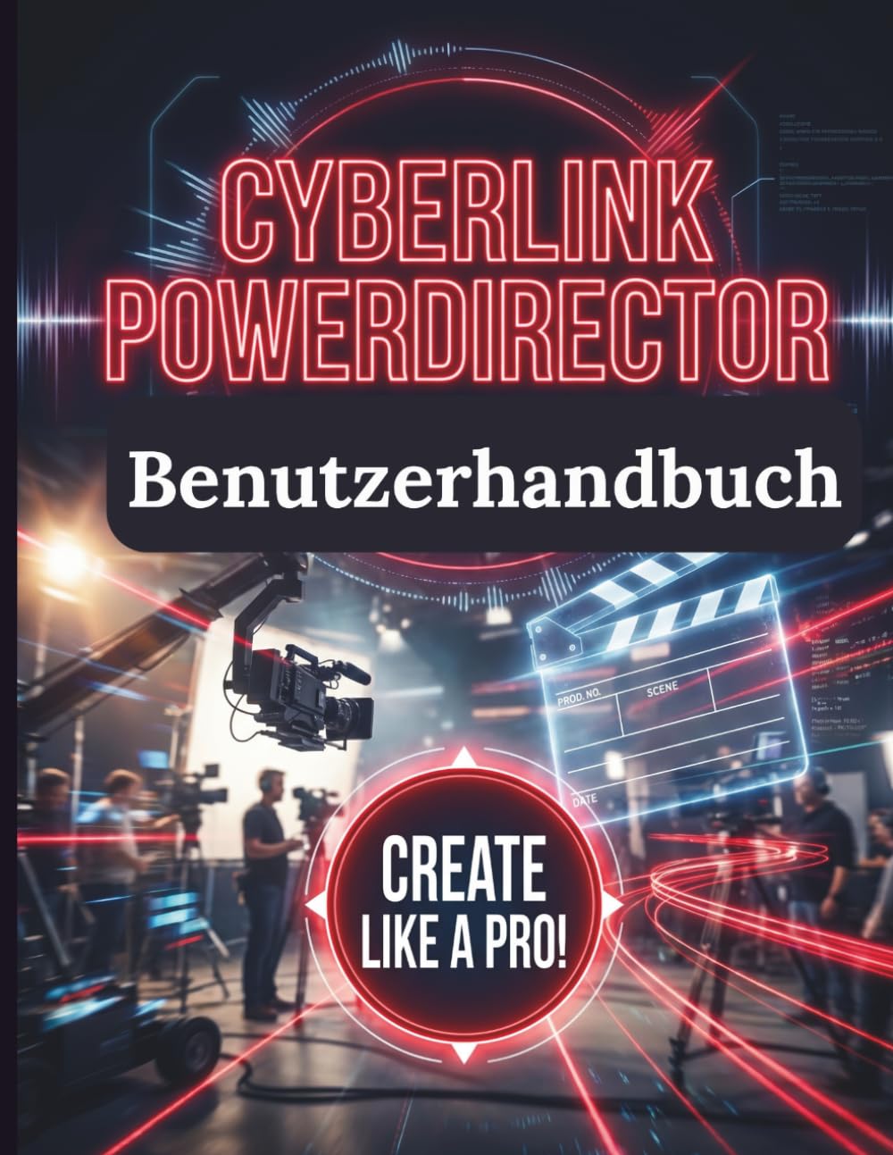 CyberLink PowerDirector Benutzerhandbuch: Die Schritt-für-Schritt-Anleitung zur Beherrschung von Videobearbeitung, Effekten und Produktion