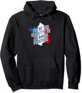 Youre the Raclette to My Potatoes Cheese Potato Wedge Pullover Hoodie