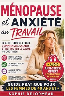 Ménopause et Anxiété au Travail: Respiration Anti-Stress, Techniques Discrètes et Solutions Rapides pour Femmes de 40 Ans et +
