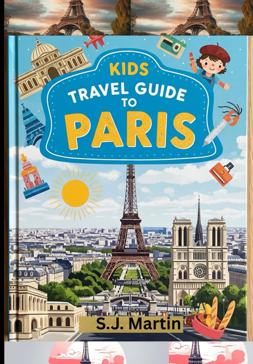 KIDS TRAVEL GUIDE TO PARIS: “Discover, Explore & Fall in Love with the Magic of Paris. A Fun Adventure for Curious Kids!”