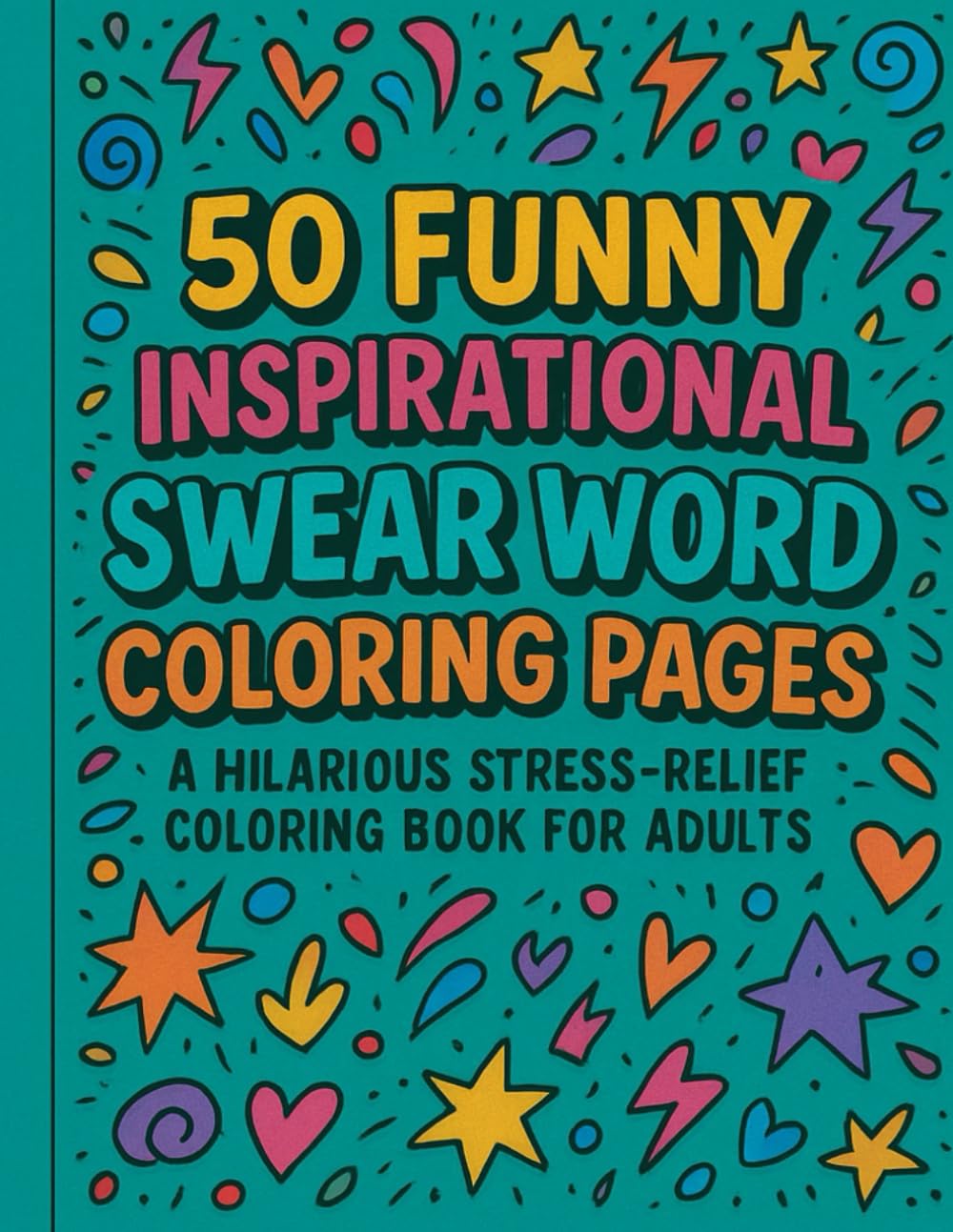 50 Funny Inspirational Swear Word Coloring Pages for Adults: A hilarious adult coloring book with inspirational quotes, sassy humor, and stress-relief designs