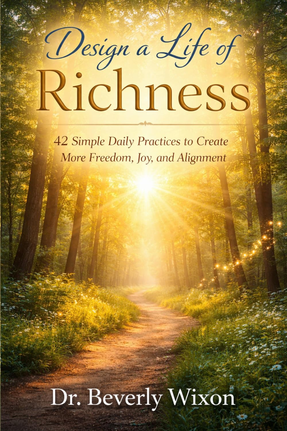 Design a Life of Richness: 42 Simple Daily Practices to Create More Freedom, Joy, and Alignment