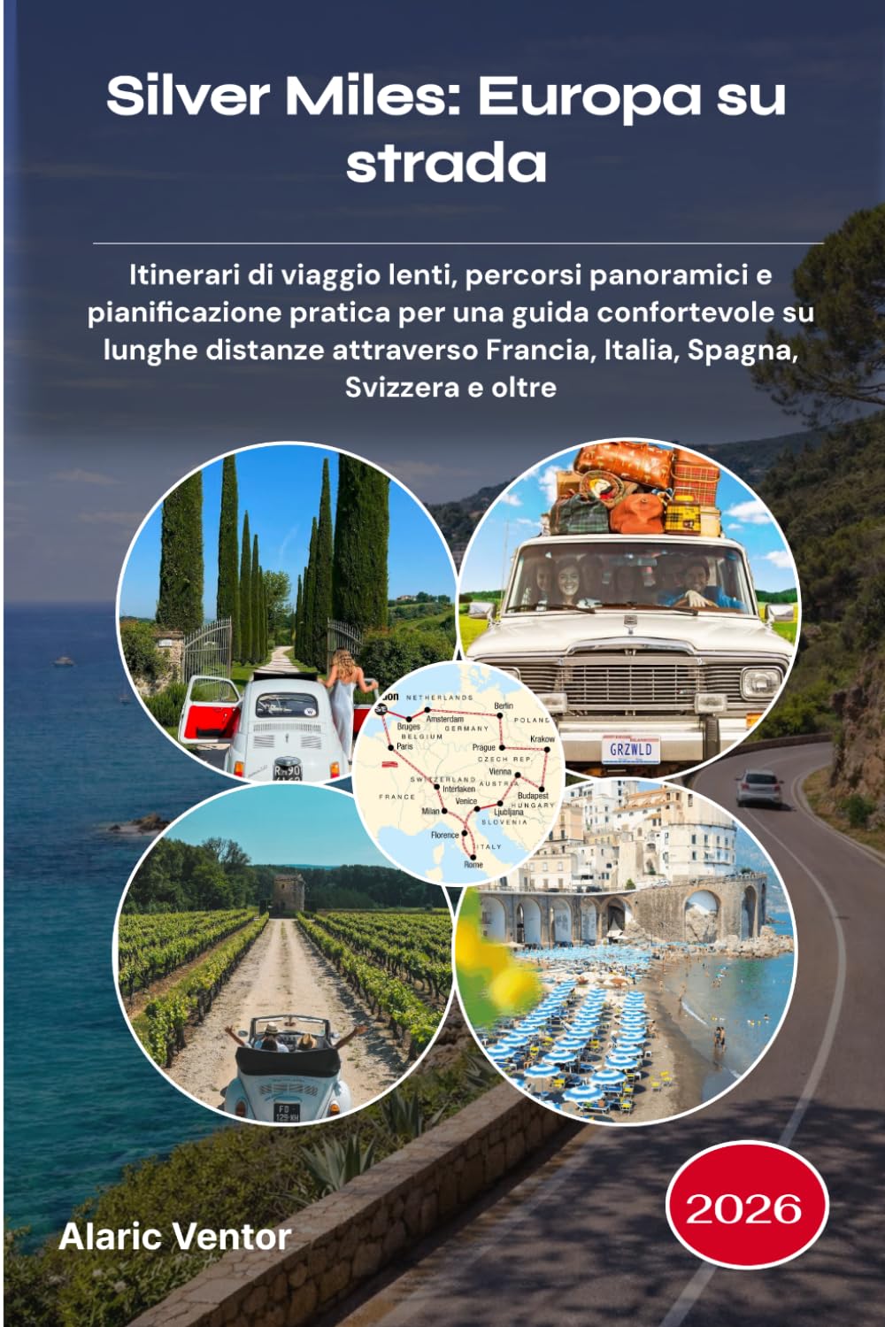 Silver Miles: Europa su strada 2026: Itinerari di viaggio lenti, percorsi panoramici e pianificazione pratica per una guida confortevole su lunghe ... Francia, Italia, Spagna, Svizzera e oltre