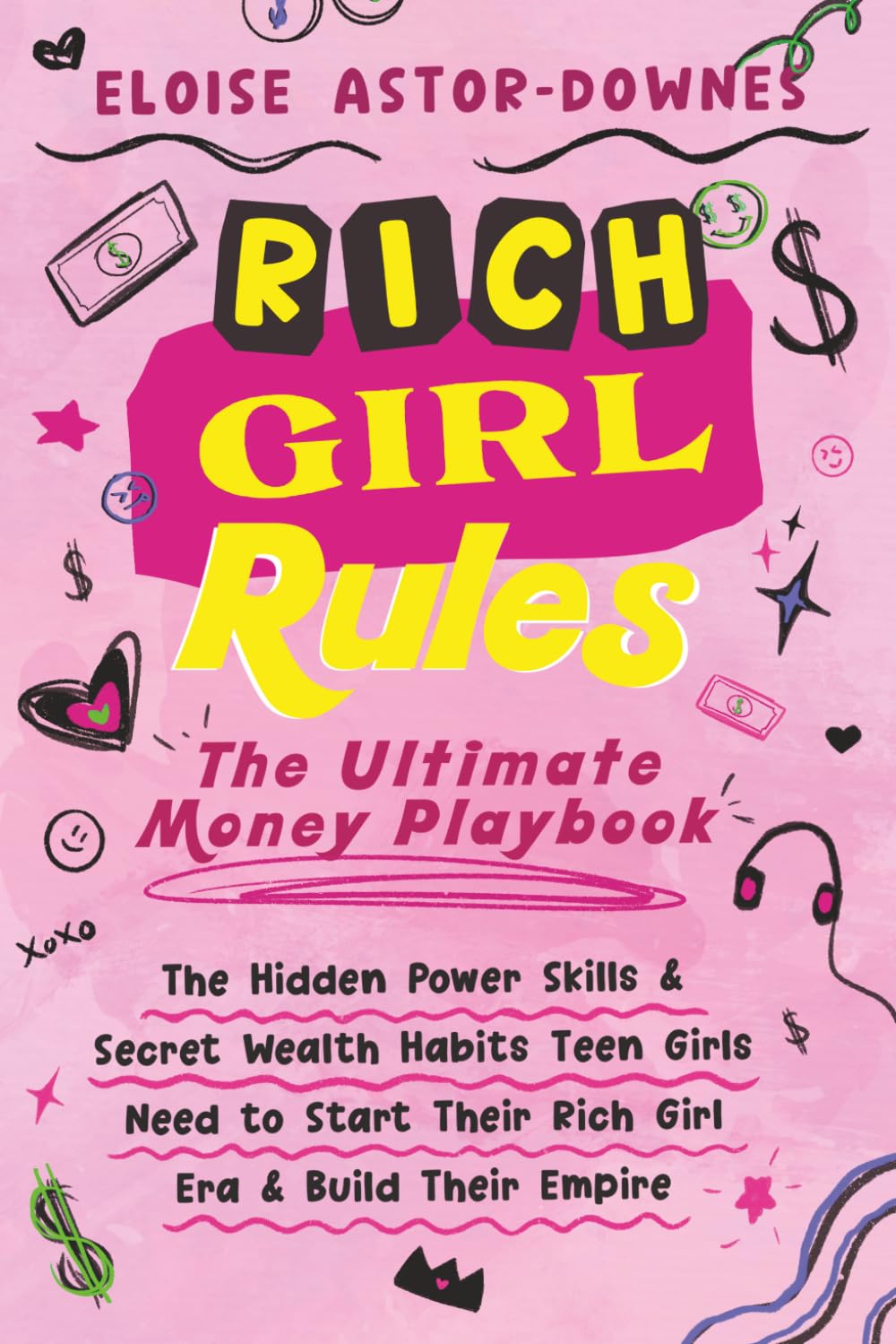 Rich Girl Rules:The Ultimate Money Playbook: The Hidden Power Skills & Secret Wealth Habits Teen Girls Need to Start Their Rich Girl Era & Build Their Empire