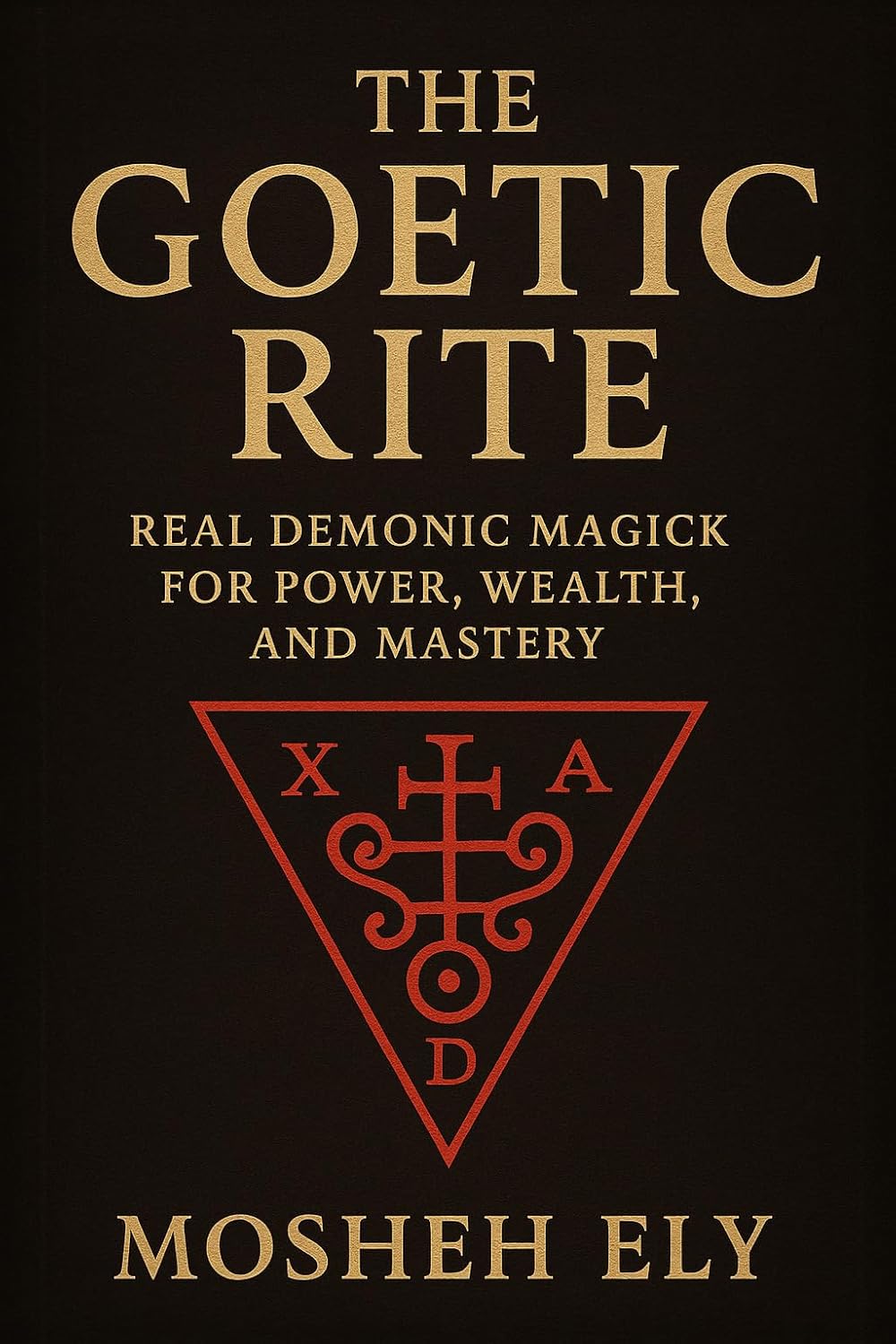 THE GOETIC RITE: Real Demonic Magick for Power, Wealth, and Mastery      Kindle Edition