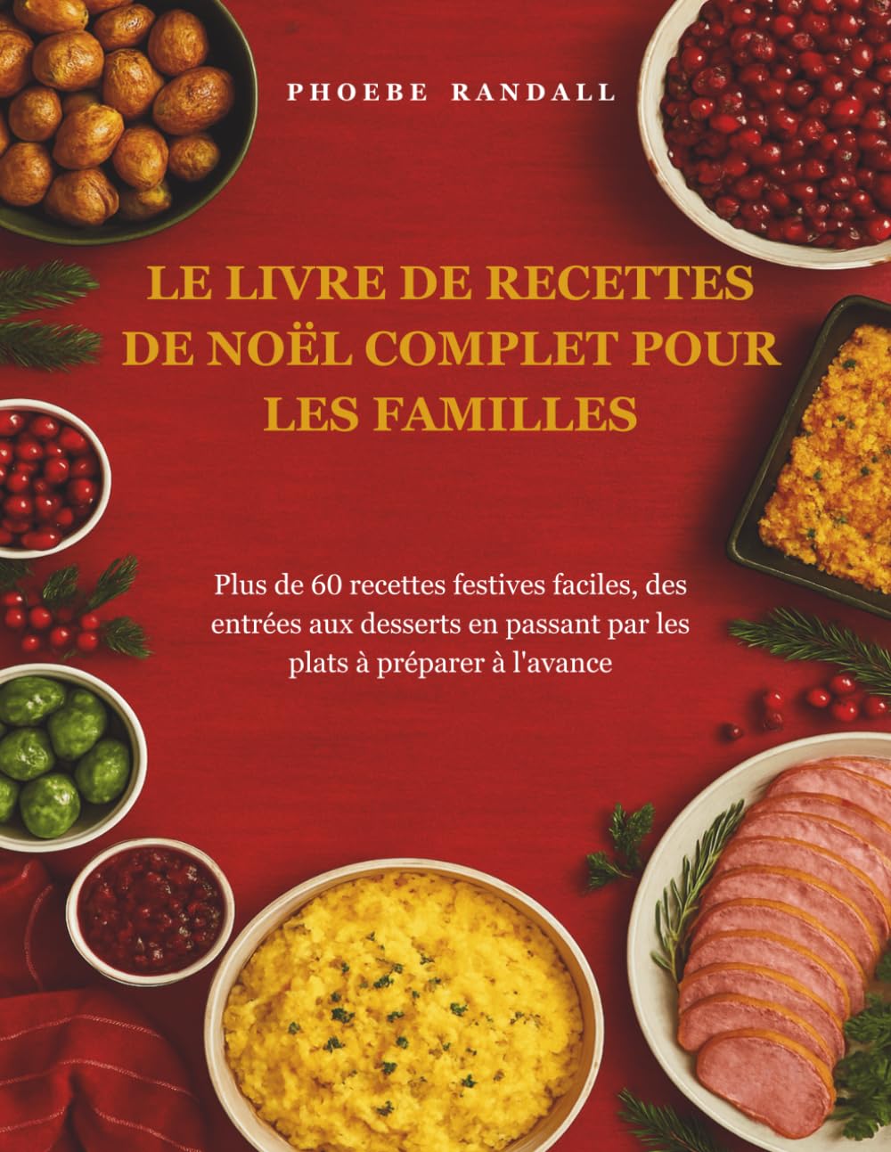 LE LIVRE DE RECETTES DE NOËL COMPLET POUR LES FAMILLES: Plus de 60 recettes festives faciles, des entrées aux desserts en passant par les plats à préparer à l'avance