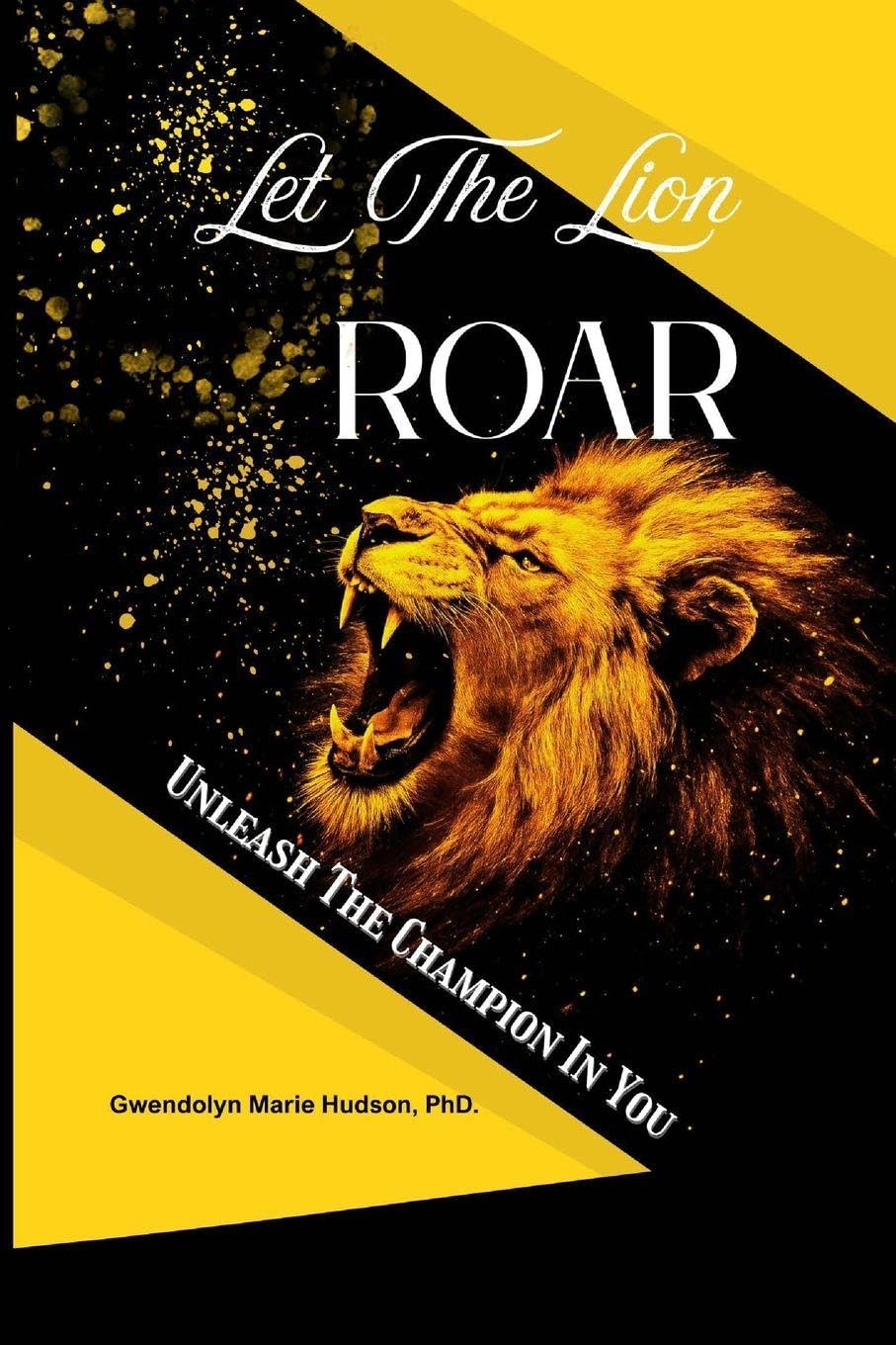 Let The Lion Roar "Unleash The Champion In You"