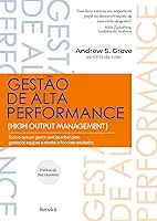 Gestão de Alta Performance: Tudo o que um gestor precisa saber para gerenciar equipes e manter o foco em resultados