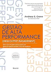 Gestão de Alta Performance: Tudo o que um gestor precisa saber para gerenciar equipes e manter o foco em resultados