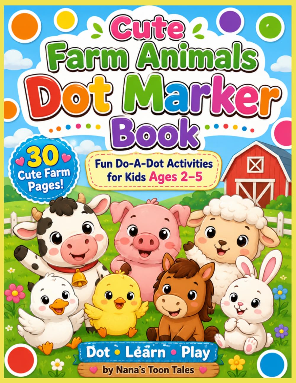 Cute Farm Animals Dot Marker Book: Fun Do-A-Dot Activities for Kids Ages 2–5