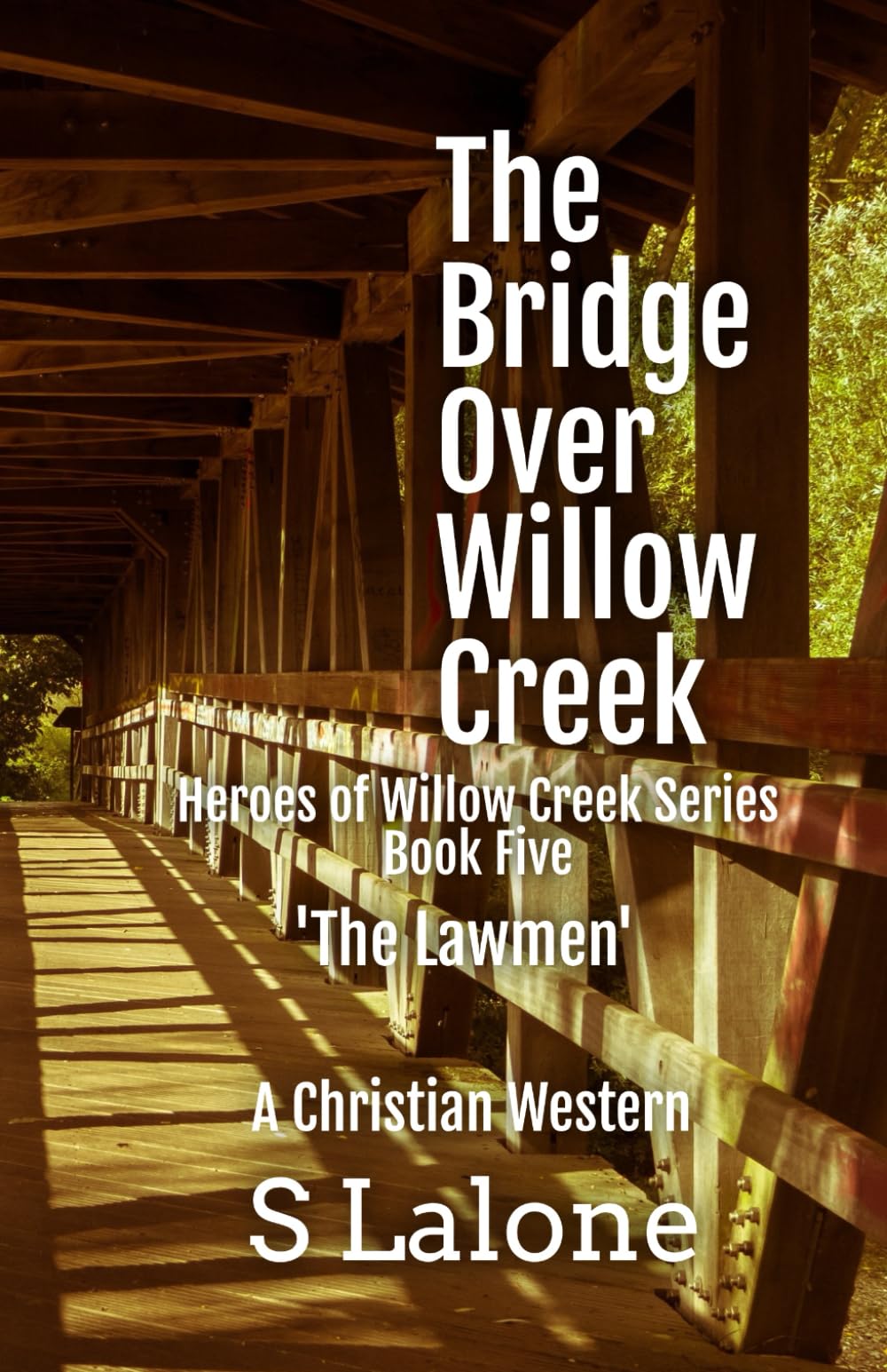 The Bridge Over Willow Creek: The Heroes Of Willow Creek (Heroes of Willow Creek Series)