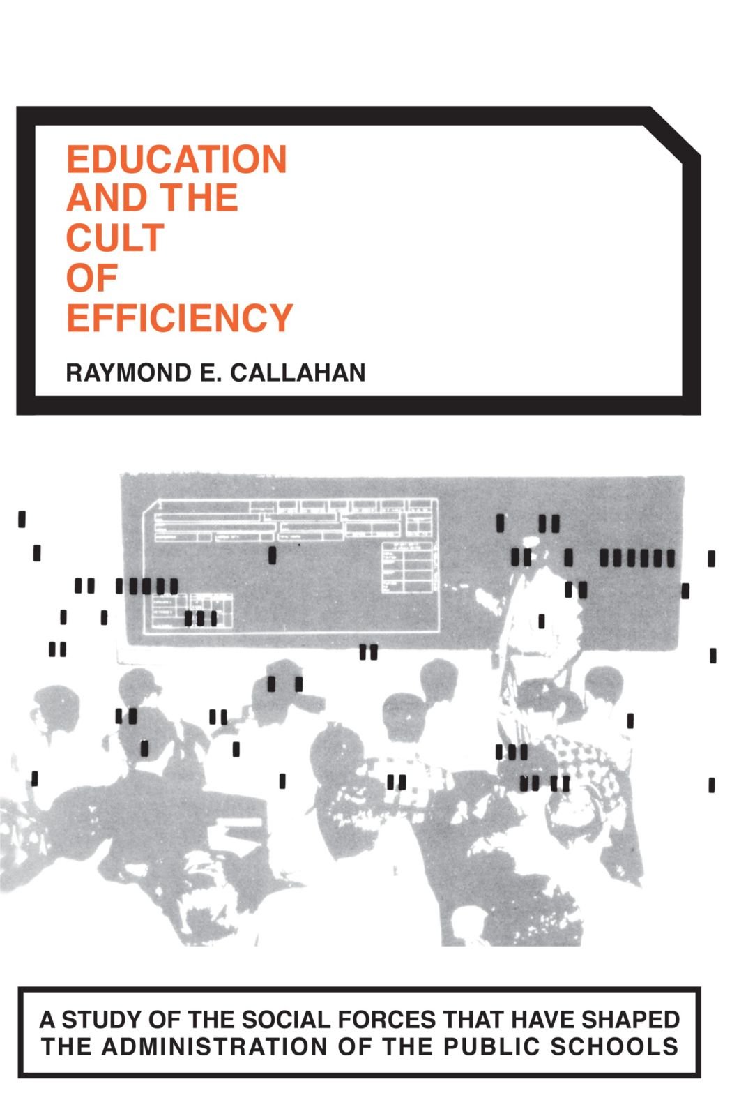 Education and the Cult of Efficiency: A Study of the Social Forces That Have Shaped the Administration of the Public Schools