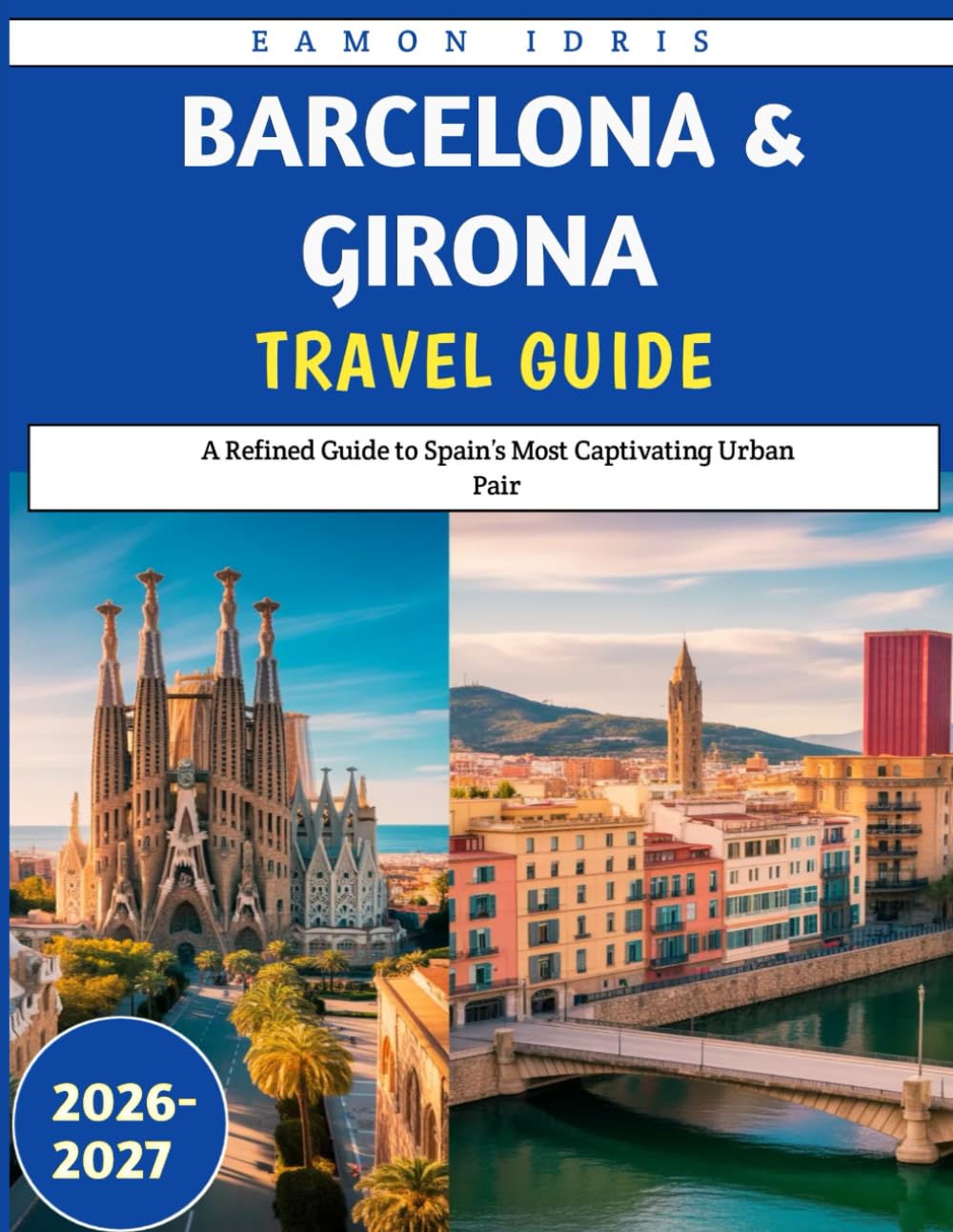 Barcelona & Girona travel guide 2026-2027: A Refined Guide to Spain’s Most Captivating Urban Pair