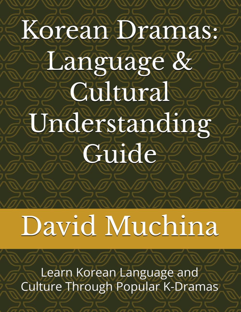Korean Dramas: Language & Cultural Understanding Guide: Learn Korean Language and Culture Through Popular K-Dramas