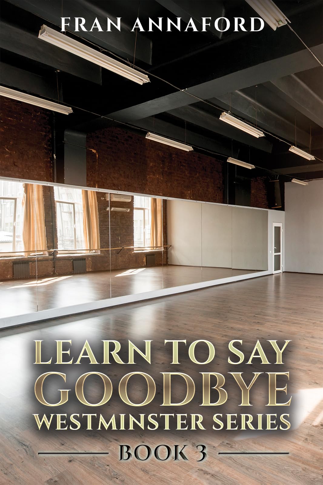 Westminster Series - Learn to Say Goodbye: Book 3 by Fran Annaford