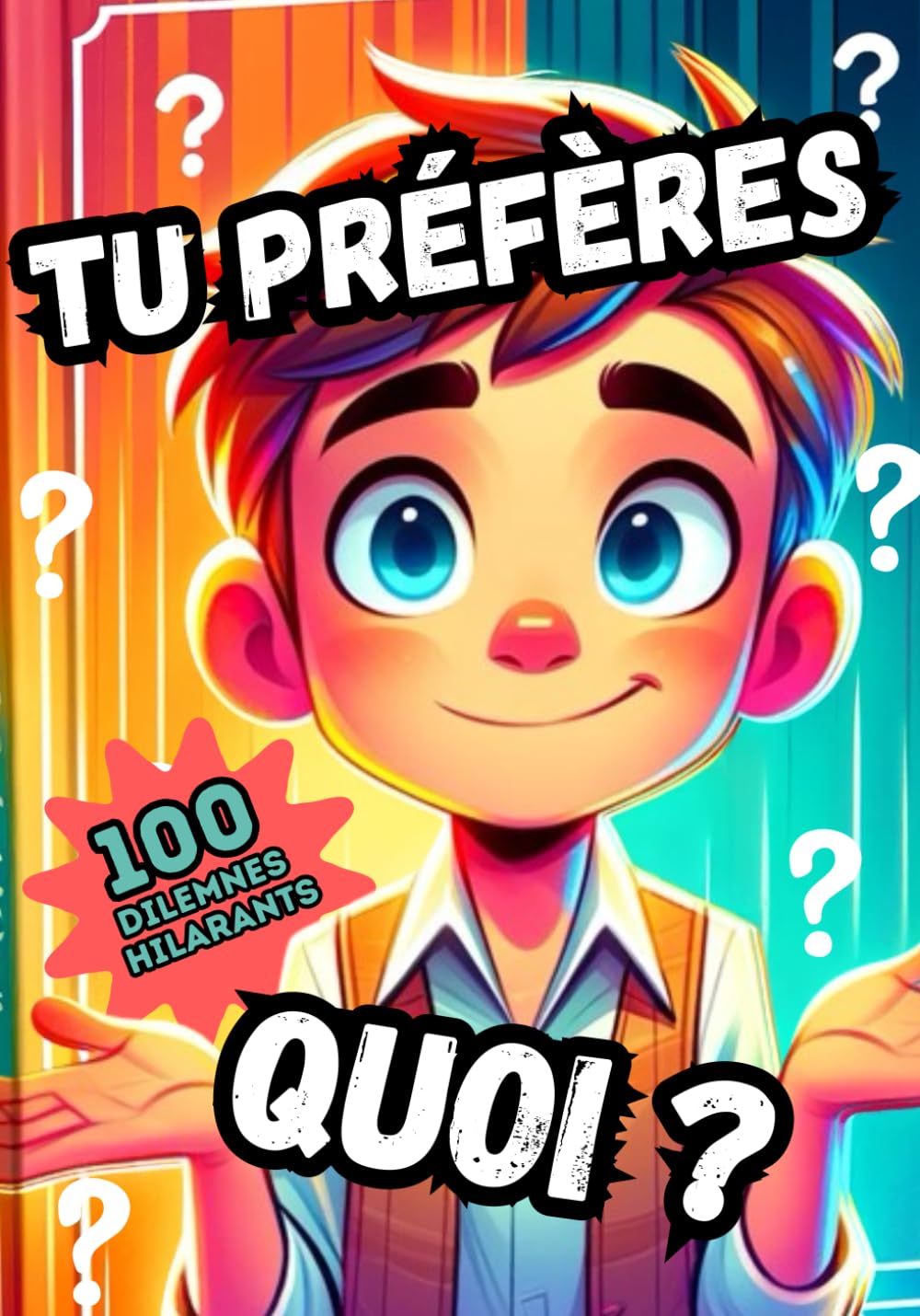 Tu préfères quoi ? - 100 dilemmes hilarants pour enfant de 6 ans à 14 ans - Idéal en famille, en voiture ou pour jouer seul: Idée cadeau pour garçon ou fille - alternative au jeu de société