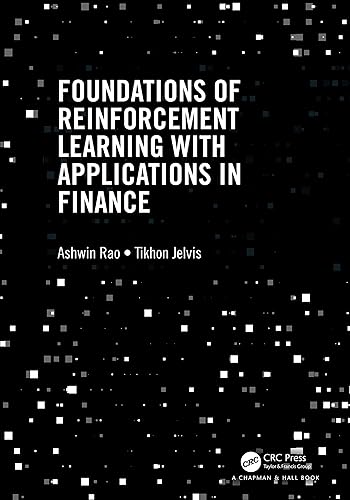 Foundations of Reinforcement Learning with Applications in Finance (Chapman &amp; Hall/CRC Mathematics and Artificial Intelligence Series)
