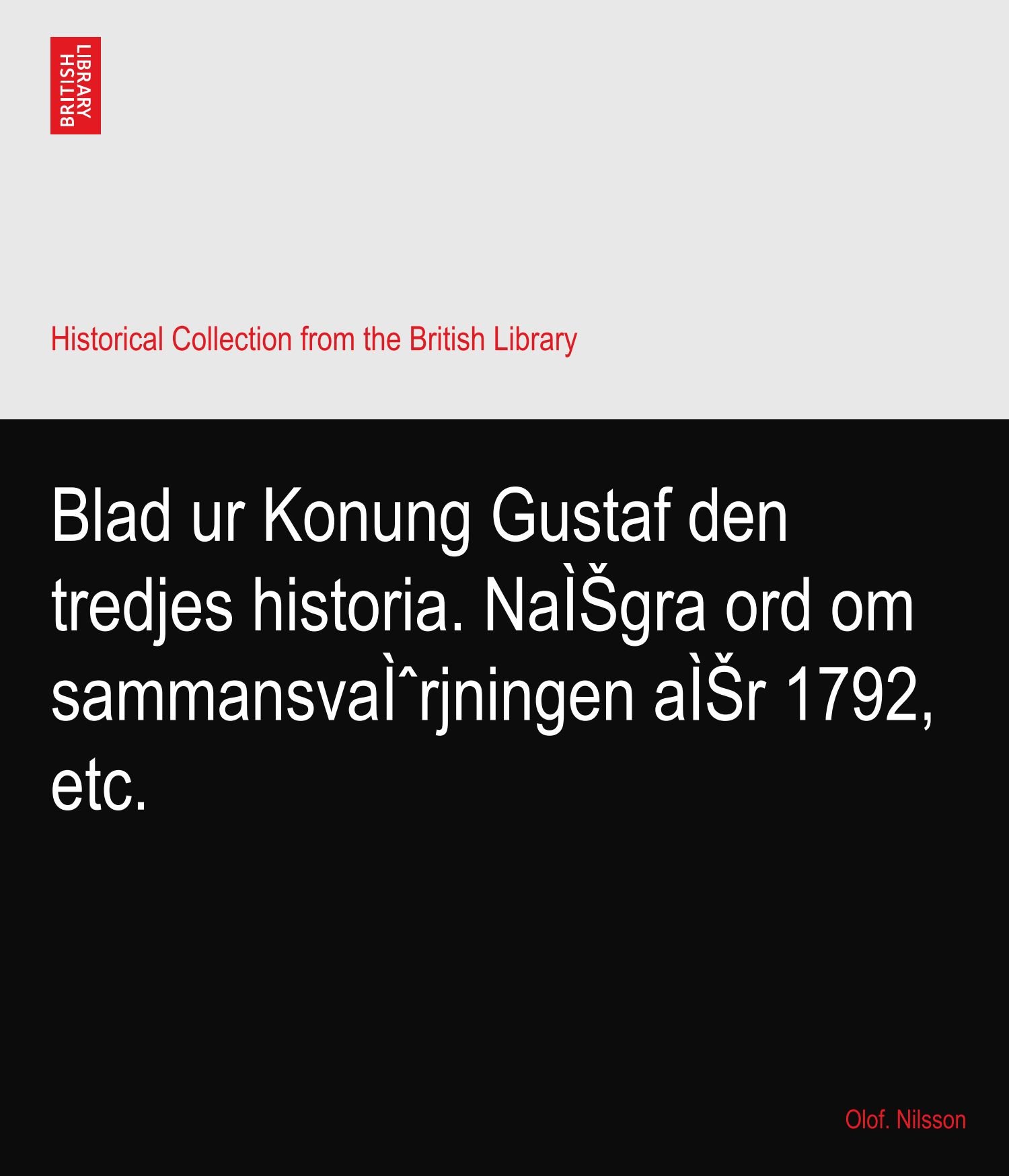 Blad ur Konung Gustaf den tredjes historia. NaÌŠgra ord om sammansvaÌˆrjningen aÌŠr 1792, etc.