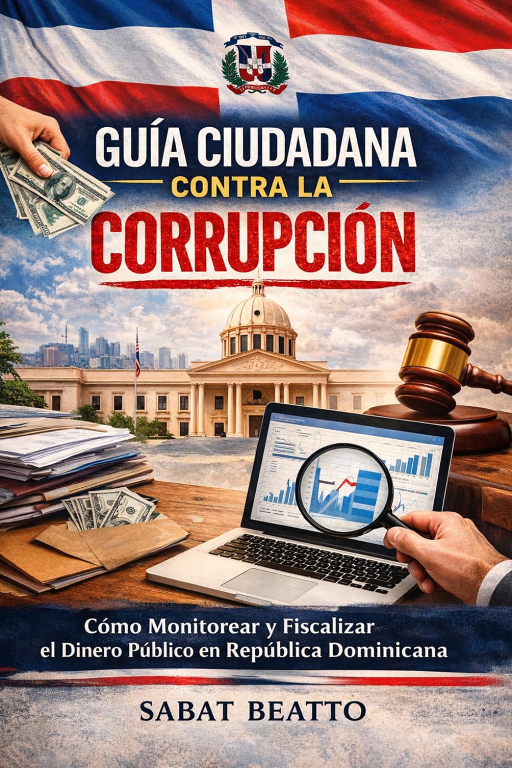 GUÍA CIUDADANA CONTRA LA CORRUPCIÓN: Cómo Monitorear y Fiscalizar el Dinero Público en República Dominicana