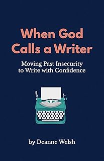 When God Calls A Writer: Moving Past Insecurity to Write with Confidence (Writing with God Book 1)