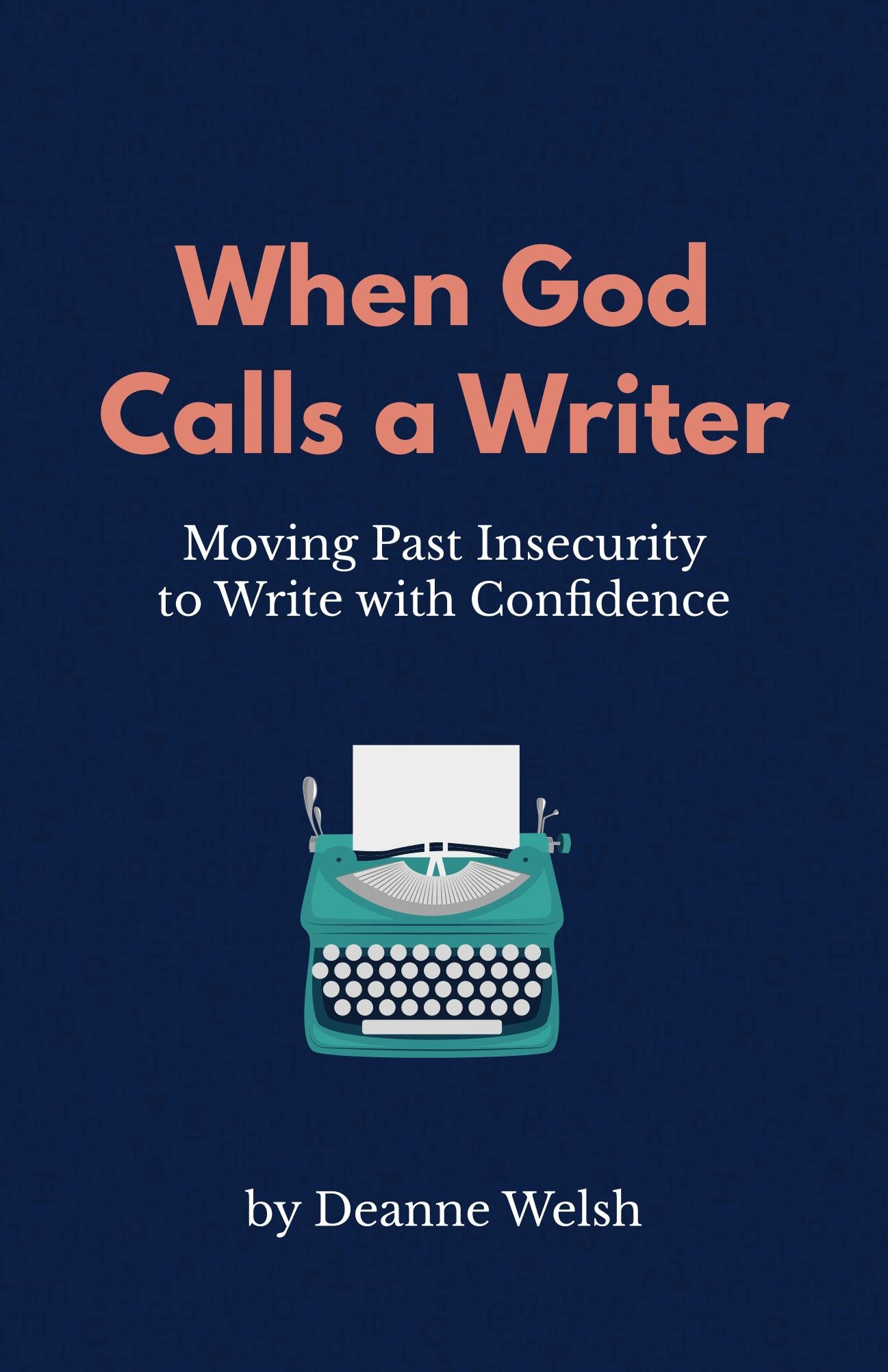 When God Calls A Writer: Moving Past Insecurity to Write with Confidence (Writing with God Book 1)