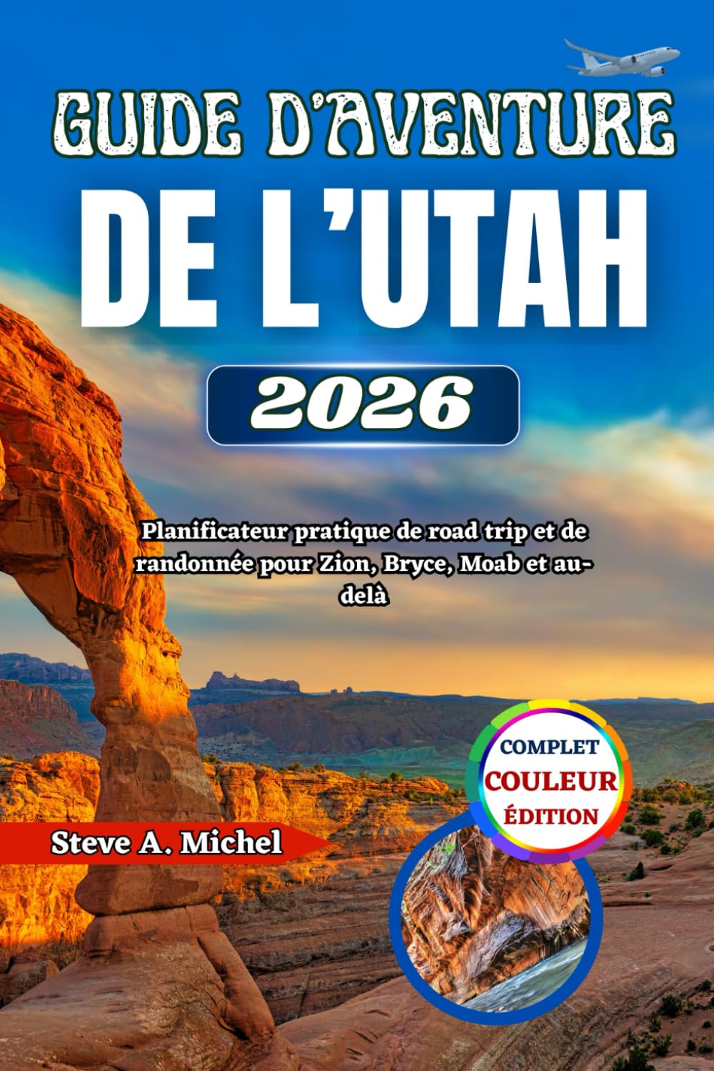 Guide d’aventure de l’Utah 2026: Planificateur pratique de road trip et de randonnée pour Zion, Bryce, Moab et au-delà