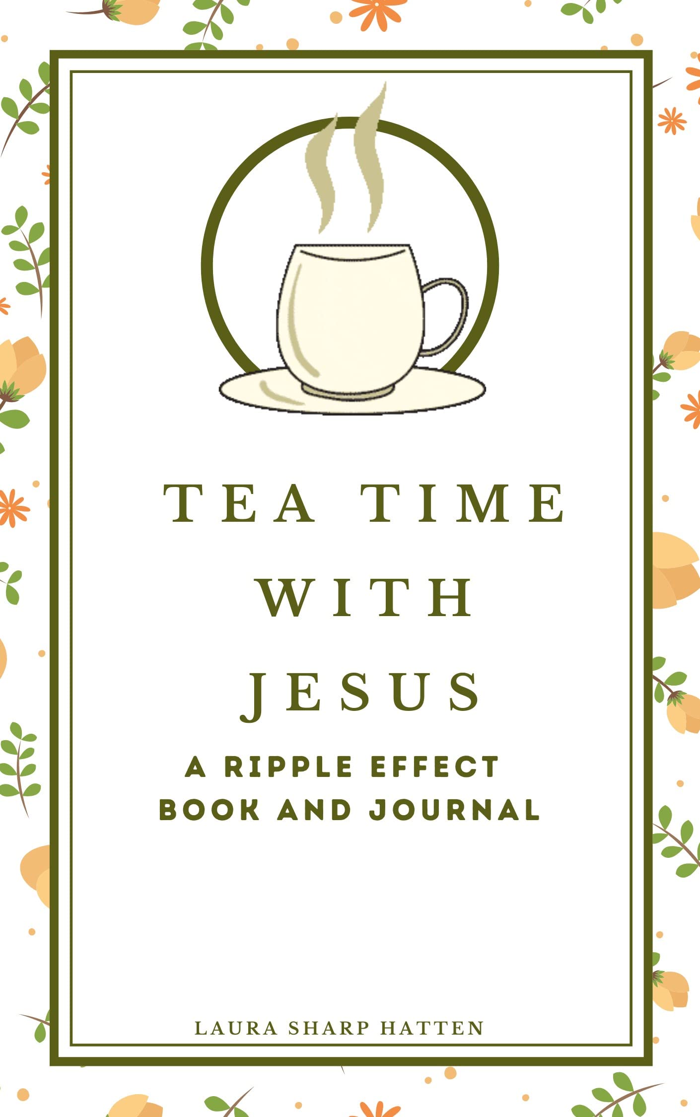 TEA TIME WITH JESUS A RIPPLE EFFECT: A RIPPLE EFFECT