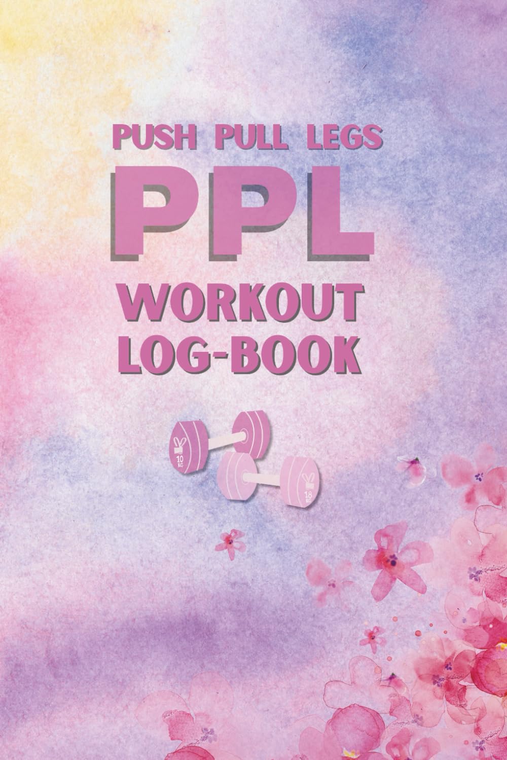 PPL Workout Log Book: 1-Year Push Pull Legs Gym Tracker: Track Workouts, Water Intake & Monthly Program | Female