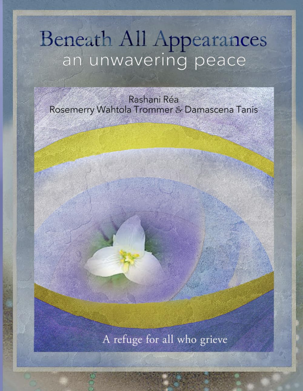 Beneath All Appearances: an unwavering peace