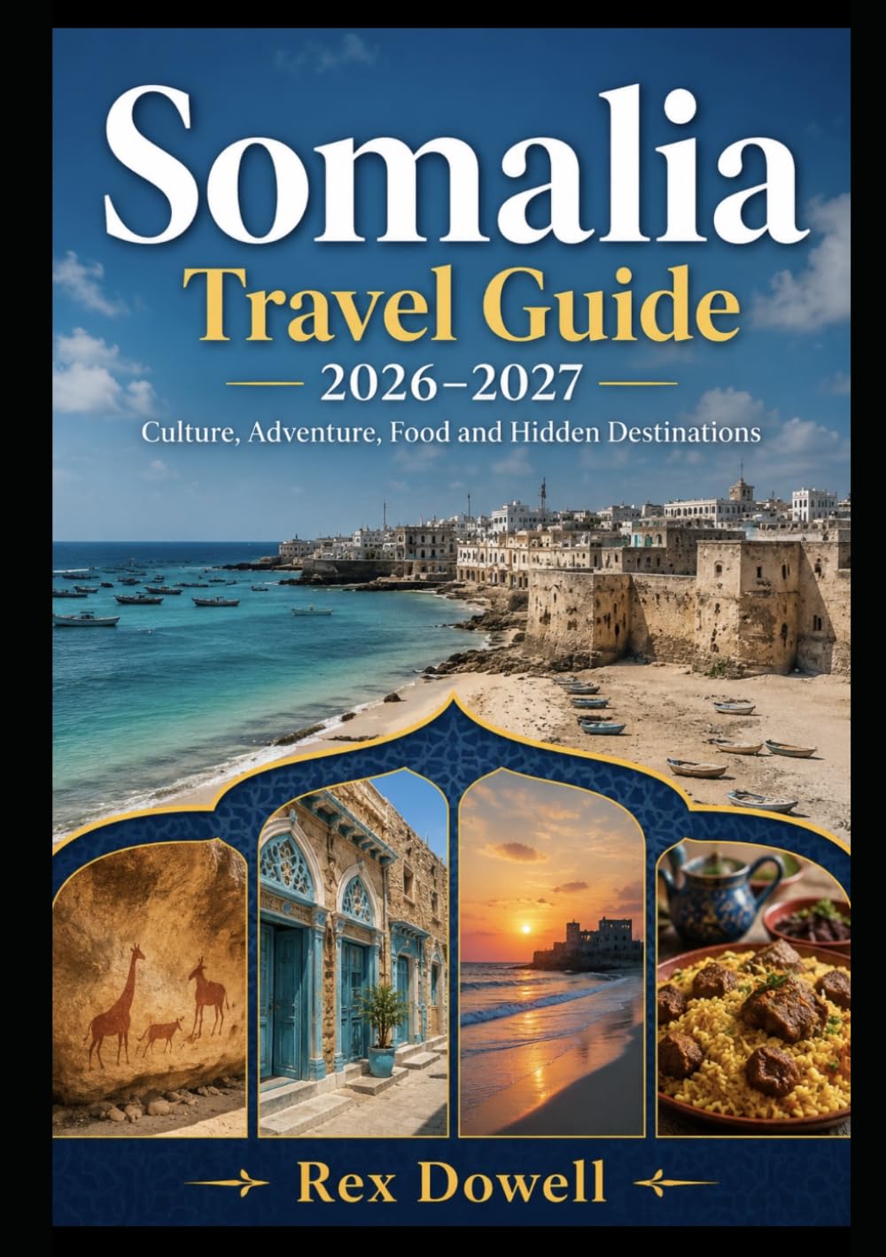 Somalia Travel Guide 2026–2027: Culture, Adventure, Food and Hidden Destinations