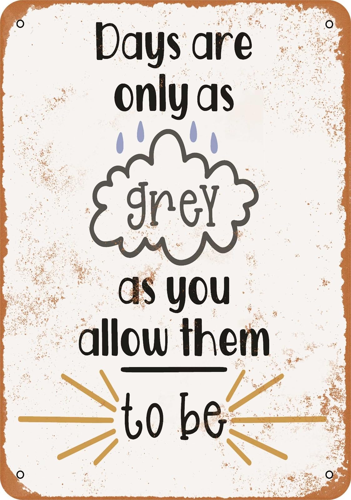 Miaomansenstore Metal Sign - Days Are Only As Grey As You Allow Them To Be 2 - Vintage Look Home Decor