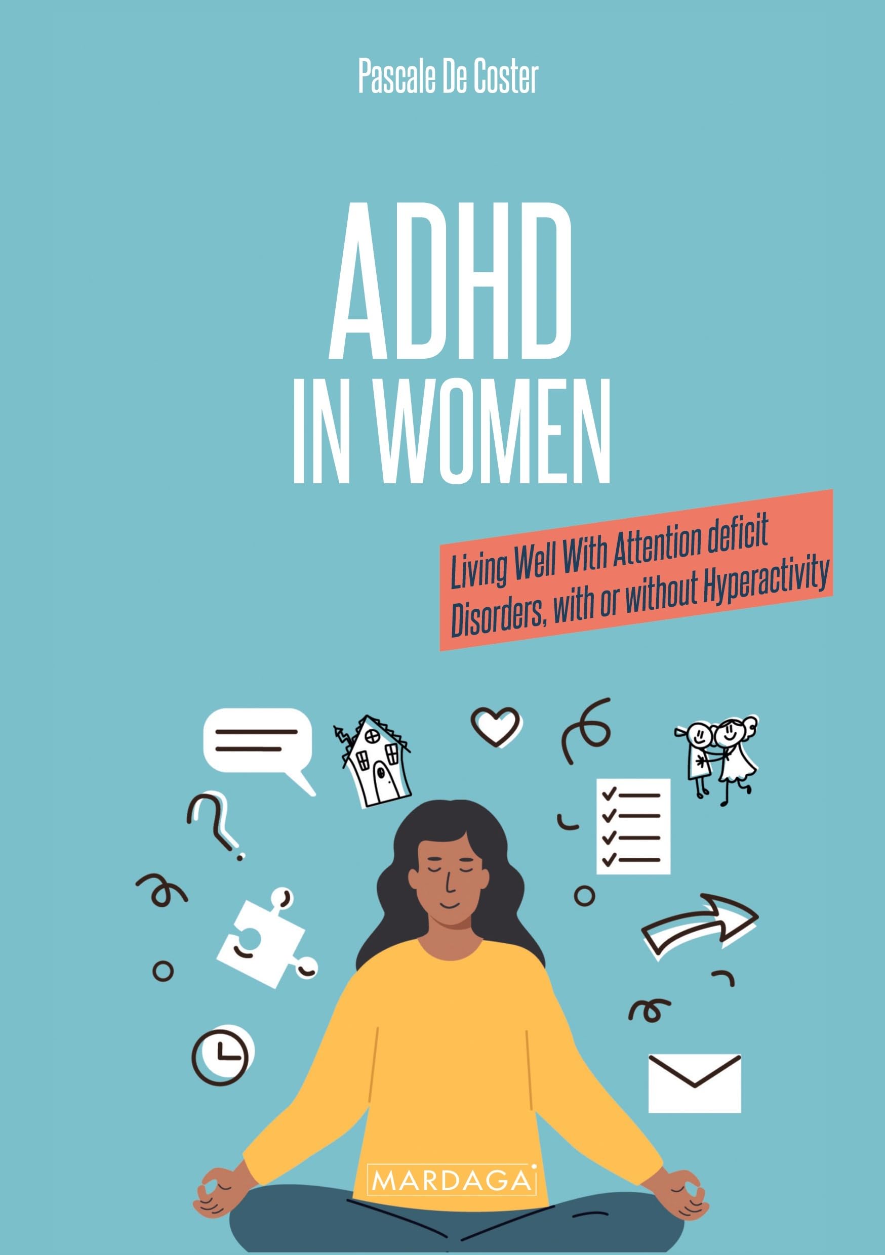ADHD in Women: Living Well With Attention deficit Disorders, with or without Hyperactivity