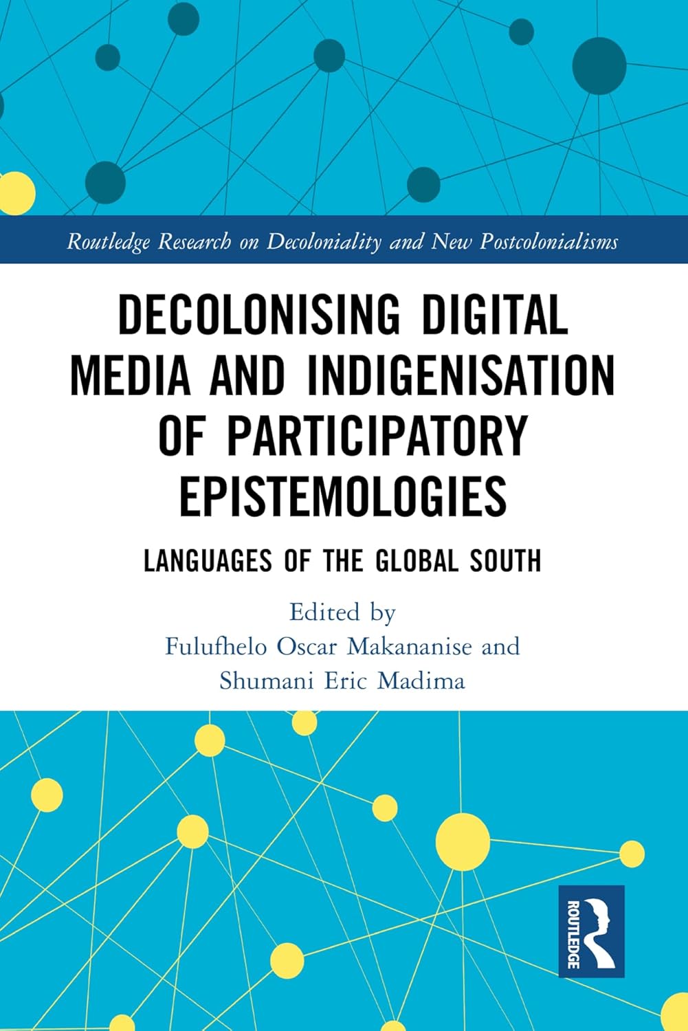 Decolonising Digital Media and Indigenisation of Participatory Epistemologies: Languages of the Global South (Routledge Research on Decoloniality and New Postcolonialisms)      1st Edition, Kindle Edition