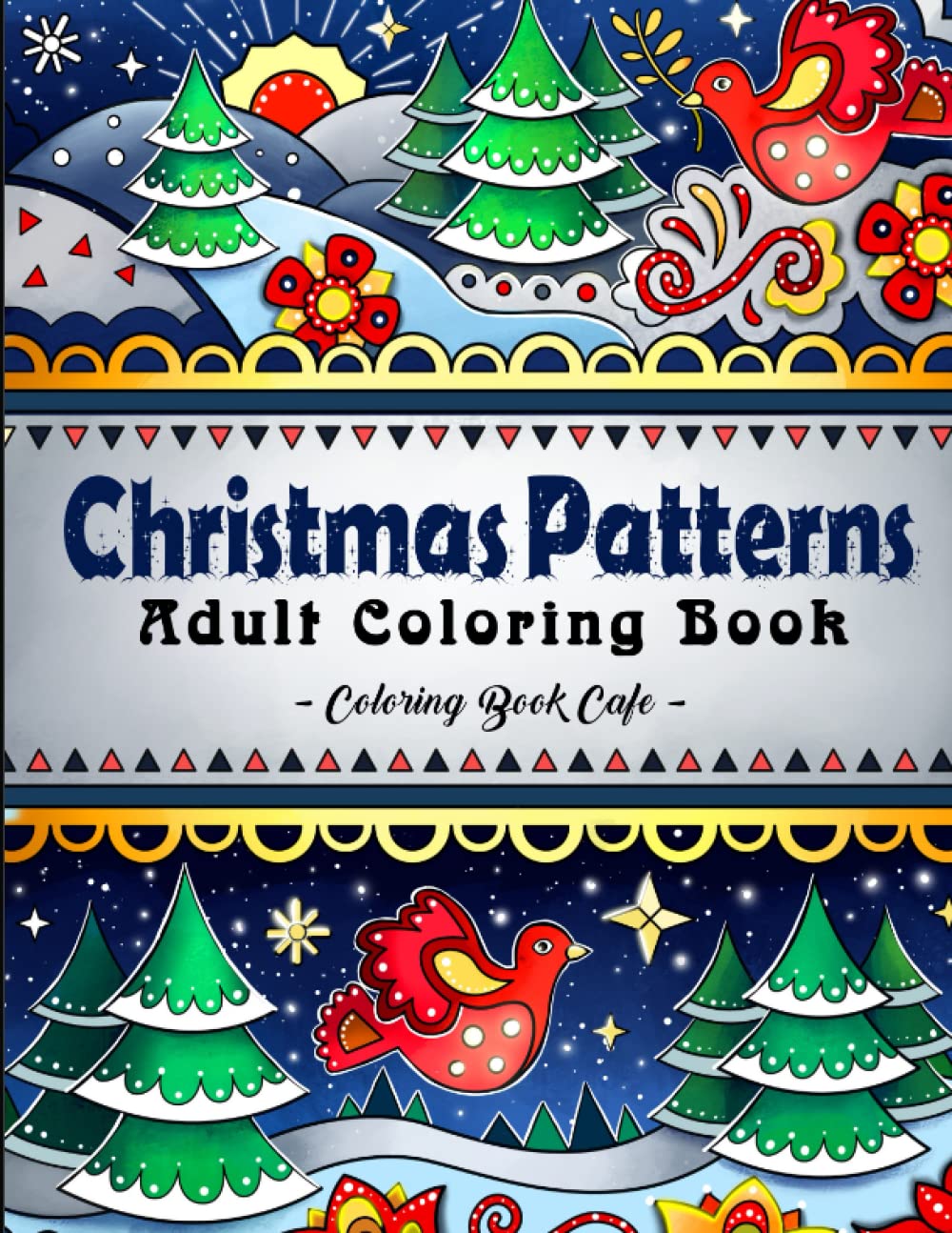 Christmas Patterns: A Christmas Coloring Book Featuring Fun and Relaxing Holiday Patterns with Decorations, Santa, Reindeer and Much More!