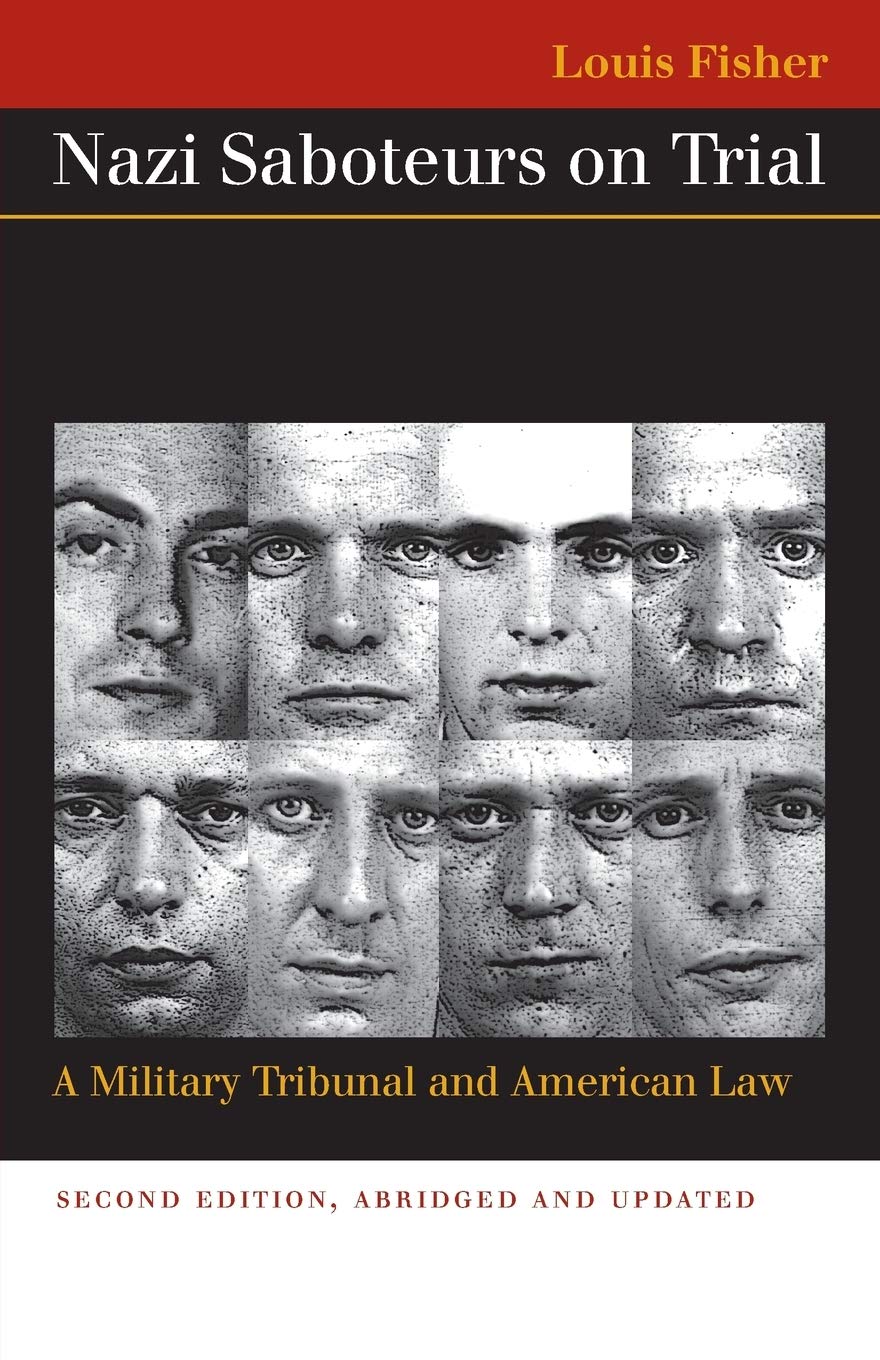 Nazi Saboteurs on Trial: A Military Tribunal and American Law (Landmark Law Cases and American Society)
