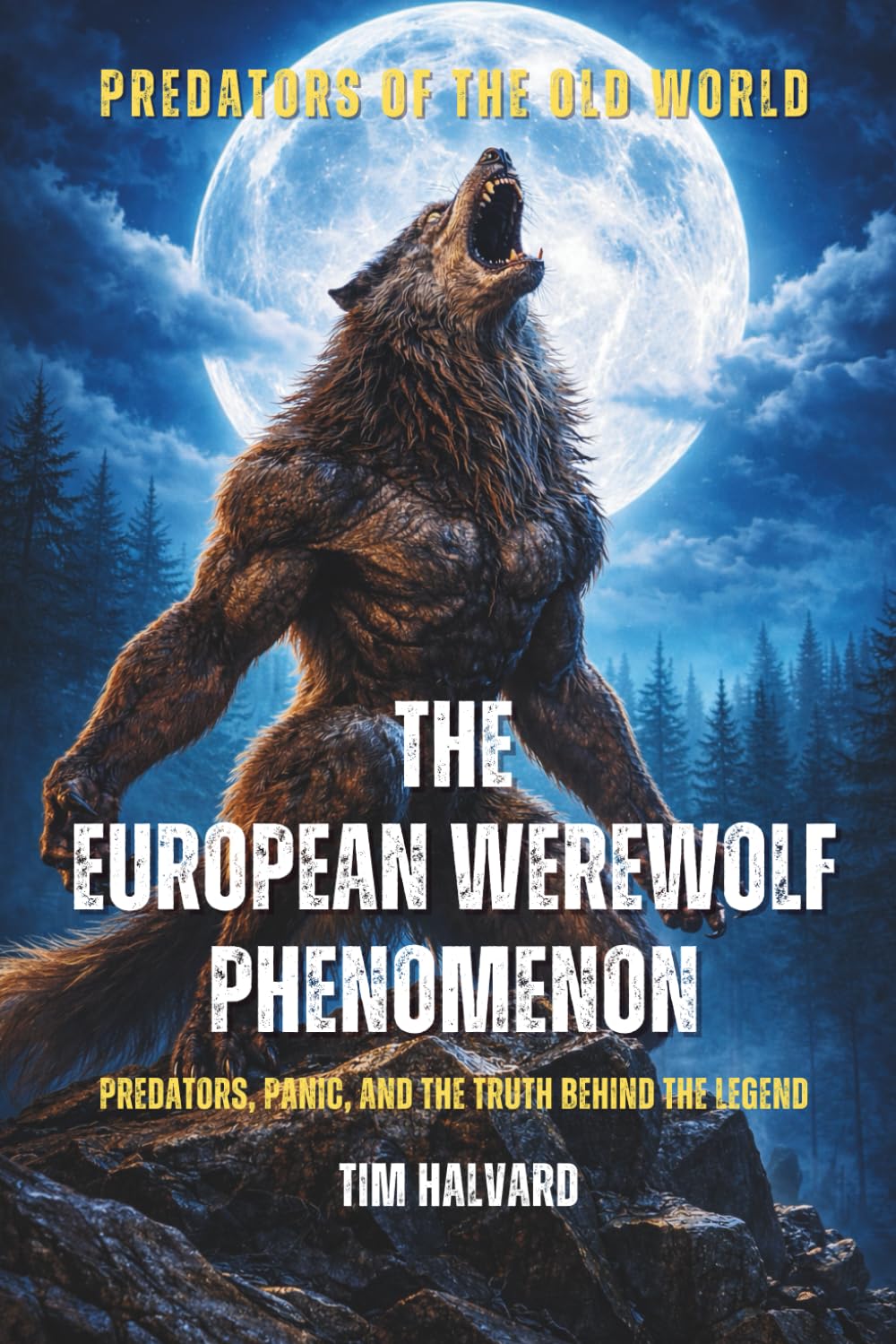 THE EUROPEAN WEREWOLF PHENOMENON: PREDATORS, PANIC, AND THE TRUTH BEHIND THE LEGEND (PREDATORS OF THE OLD WORLD)