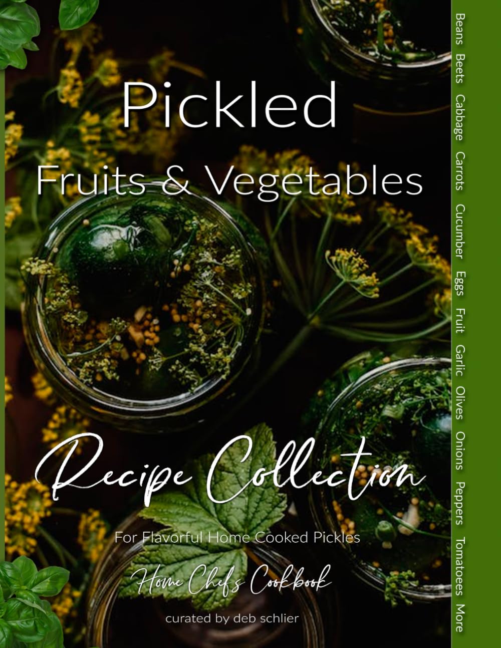 Pickled Fruits & Vegetables Recipe Collection: Home Chef's Cookbook for Flavorful Home Cooked Pickles