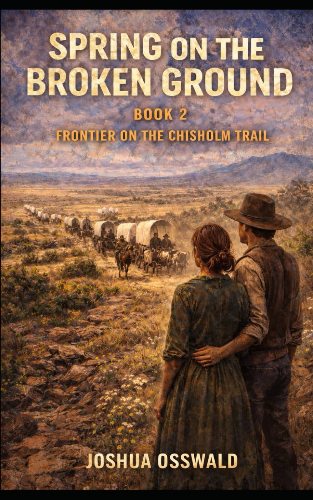 SPRING ON THE BROKEN GROUND: BOOK 2 Frontier on the Chisholm Trail (CHISHOLM TRAIL SAGA)