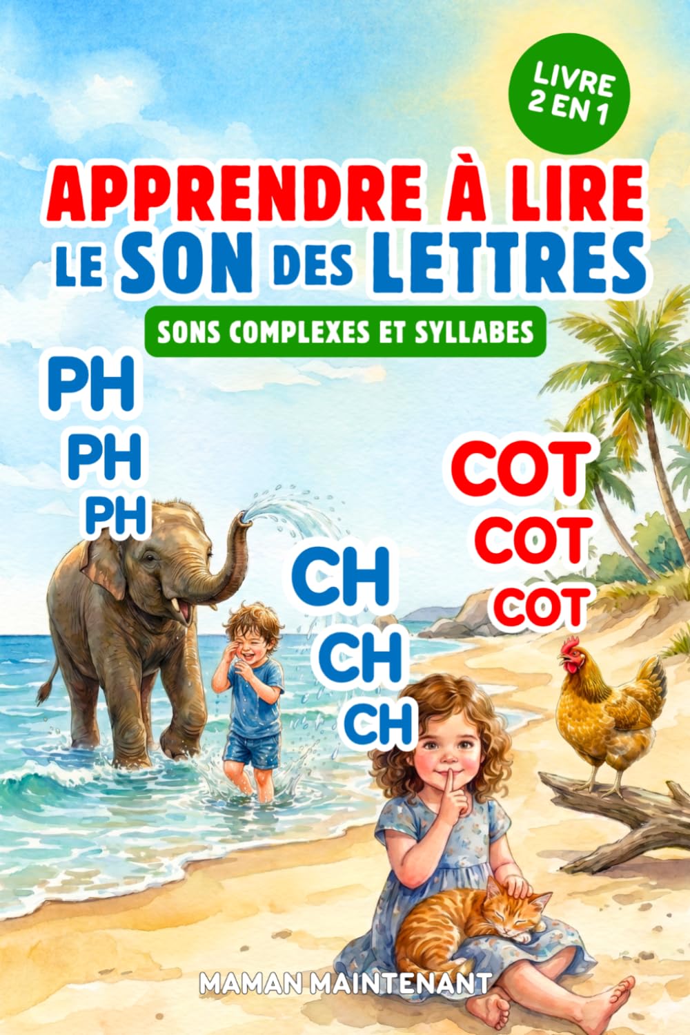 APPRENDRE À LIRE LE SON DES LETTRES - SONS COMPLEXES & SYLLABES (2 LIVRES EN 1): Livre Éducatif Illustré de Première Lecture des Sons Complexes Et ... dès 3 Ans, Maternelle, Grande Section ou CP
