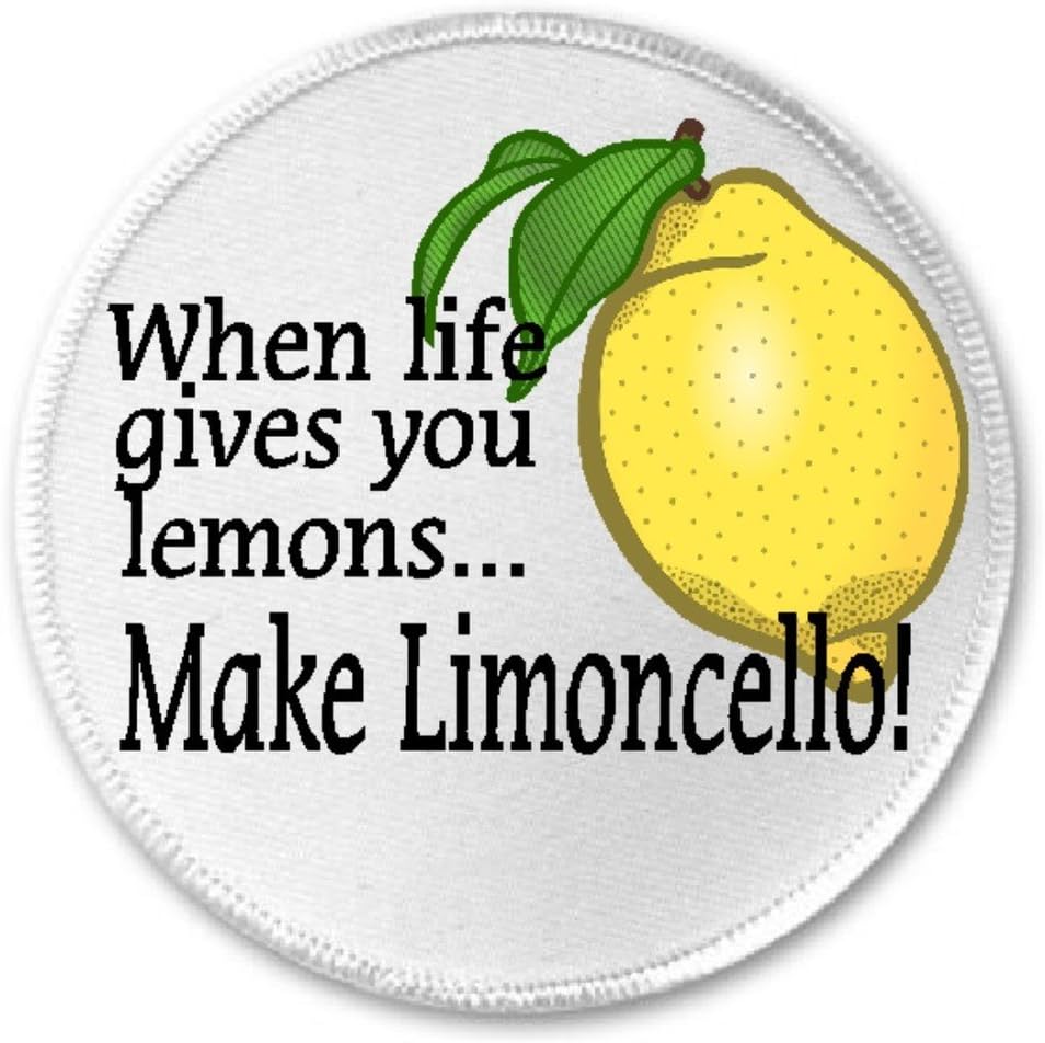 When Life Gives You Lemons Make Limoncello - 3" Sew/Iron On Patch Humor