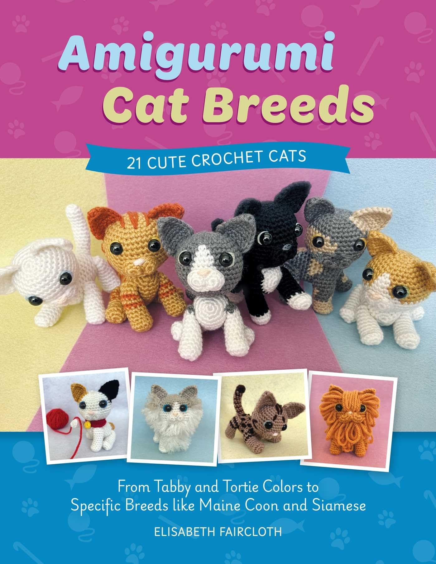 Amigurumi Cat Breeds: 21 Cute Crochet Cats: From Tabby and Tortie Colors to Specific Breeds Like Maine Coon and Siamese