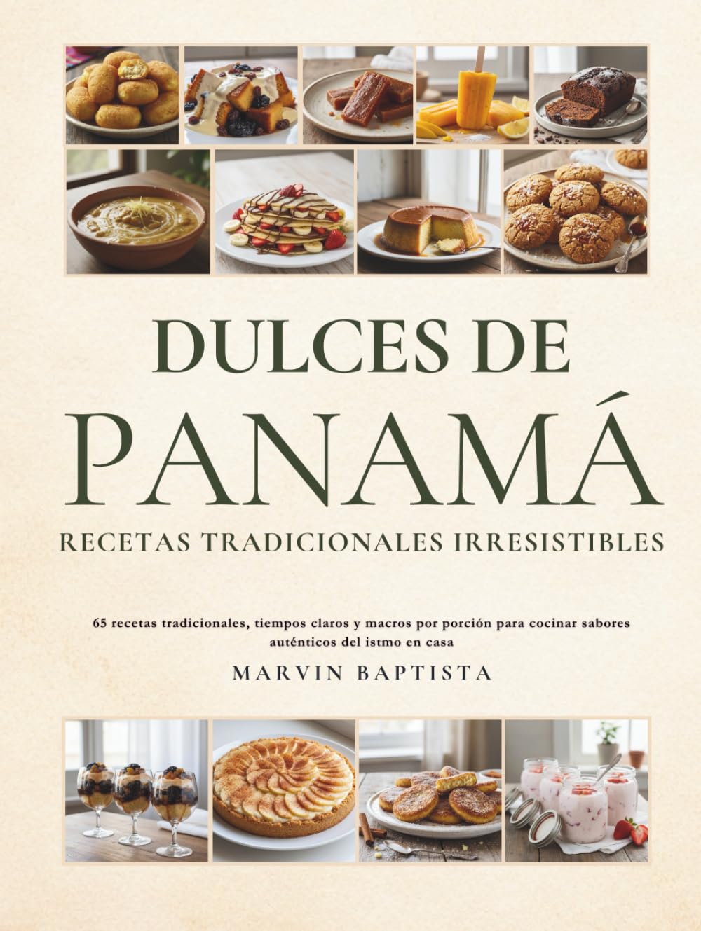 Dulces de Panamá Recetas Tradicionales Irresistibles: 65 recetas tradicionales, tiempos claros y macros por porción para cocinar sabores auténticos del istmo en casa