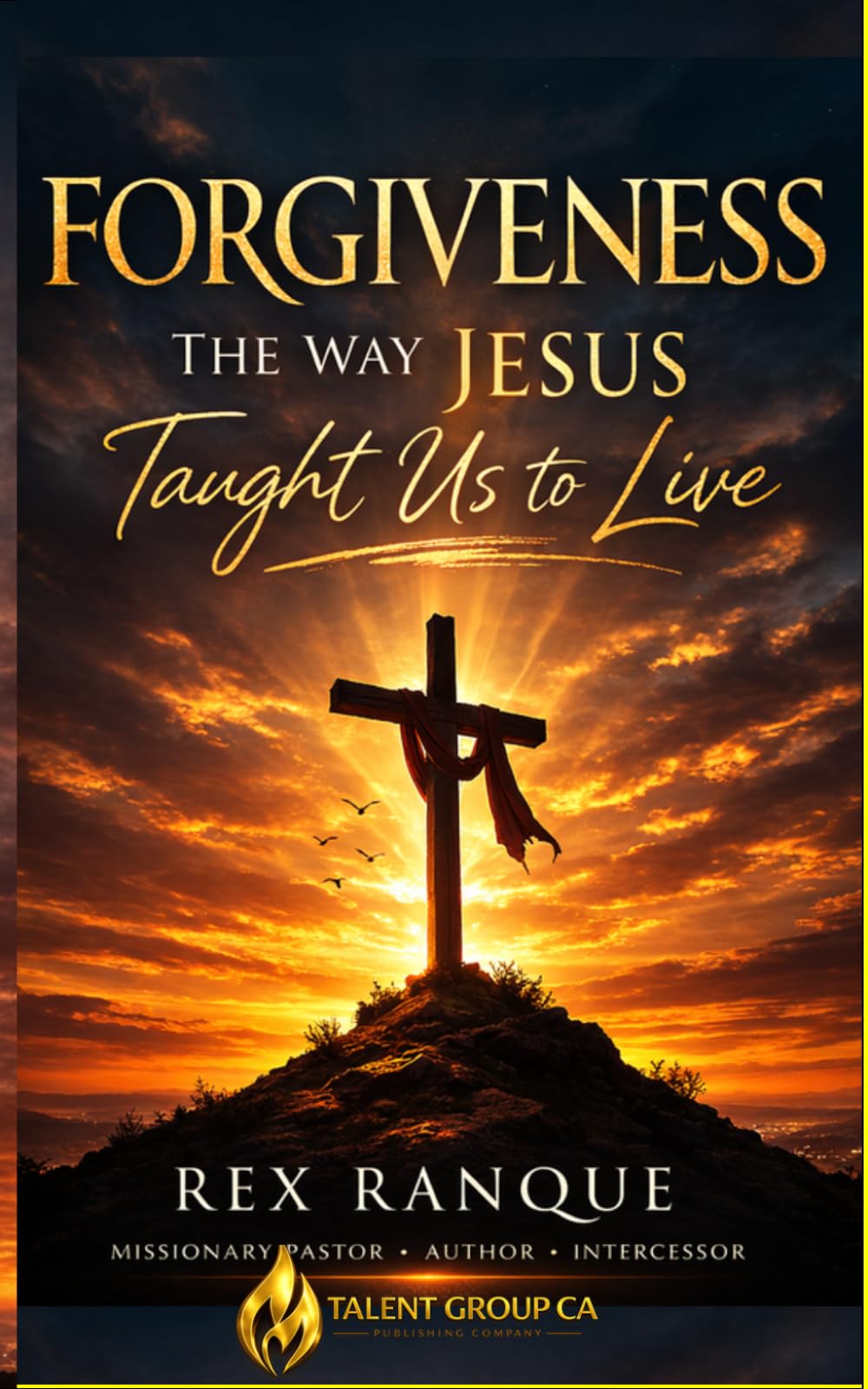 FORGIVENESS: THE WAY JESUS TAUGHT US TO LIVE
