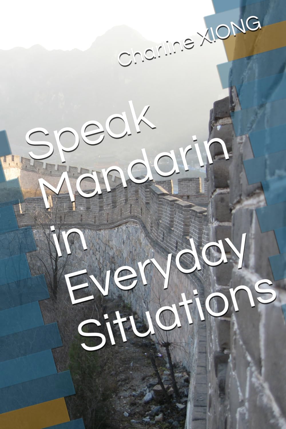 Speak Mandarin in Everyday Situations (Real-Life Mandarin Series)