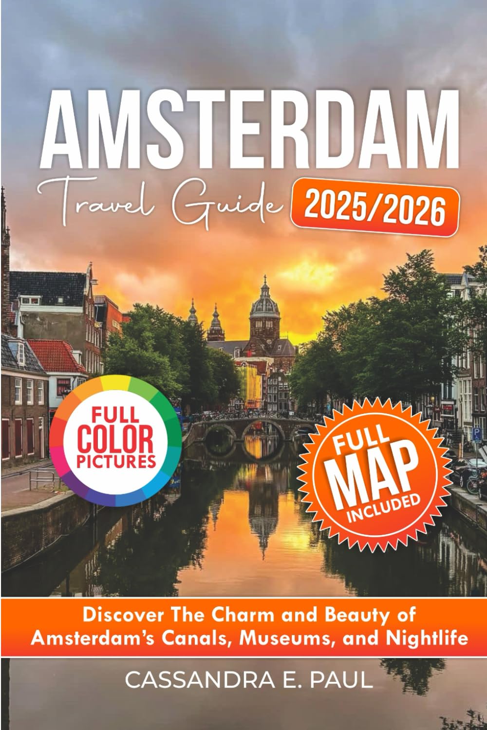 Amsterdam Travel Guide (Full- Color)2025)2026: Discover the Charm and Beauty of Amsterdam's Canals, Museums, and Nightlife (Holiday flex always)