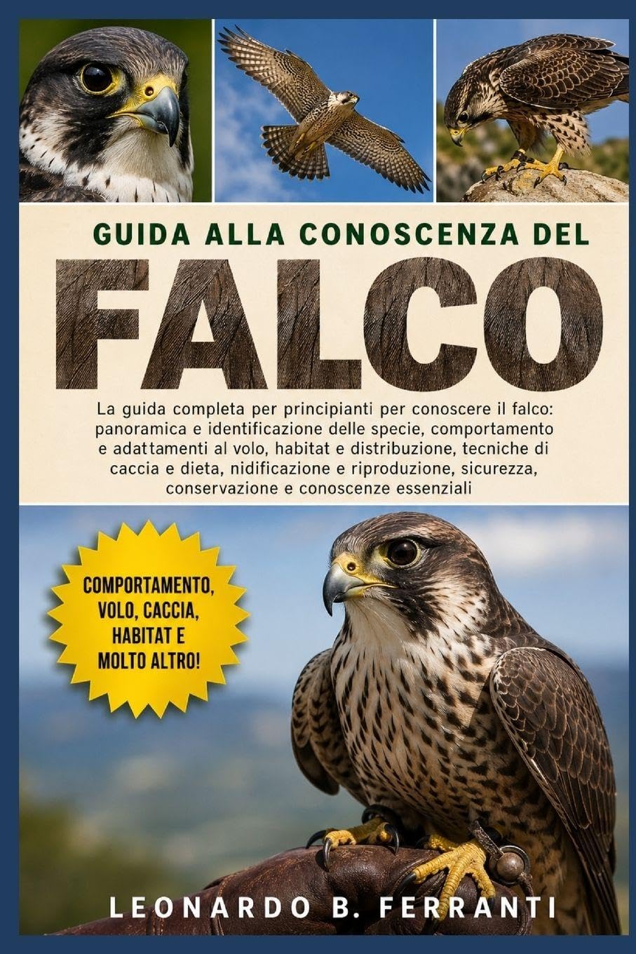 GUIDA ALLA CONOSCENZA DEL FALCO: La guida completa per principianti per conoscere il falco: panoramica e identificazione delle specie.....riproduzione, sicurezza, conservazione e conoscenze essenziali
