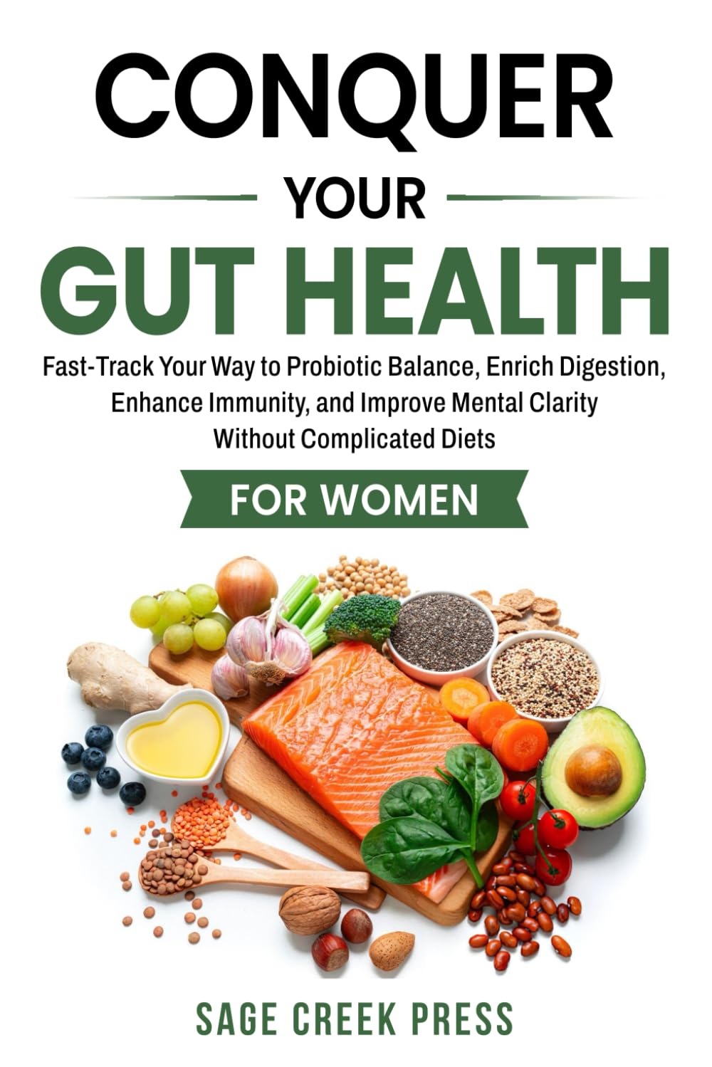 Conquer Your Gut Health: Fast-Track Your Way to Probiotic Balance, Enrich Digestion, Enhance Immunity, and Improve Mental Clarity Without Complicated Diets for Women
